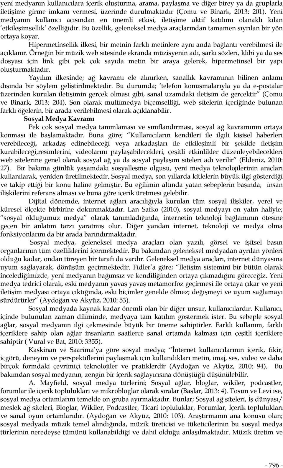 Bu özellik, geleneksel medya araçlarından tamamen sıyrılan bir yön ortaya koyar. Hipermetinsellik ilkesi, bir metnin farklı metinlere aynı anda bağlantı verebilmesi ile açıklanır.