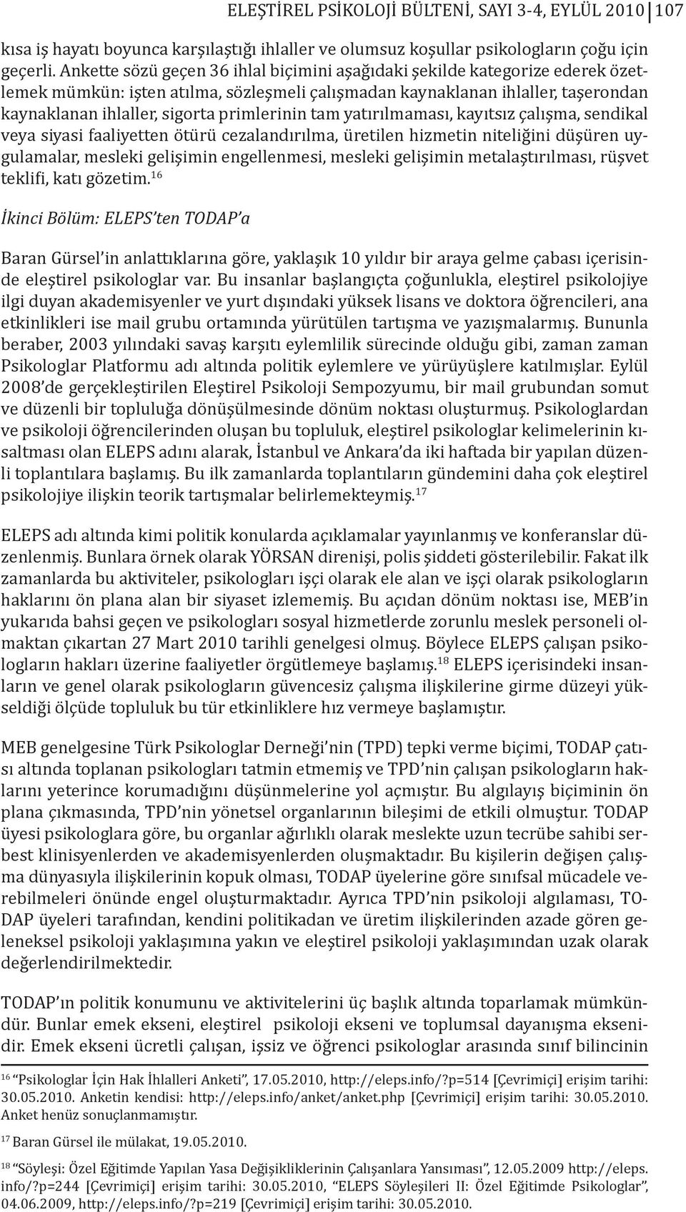 primlerinin tam yatırılmaması, kayıtsız çalışma, sendikal veya siyasi faaliyetten ötürü cezalandırılma, üretilen hizmetin niteliğini düşüren uygulamalar, mesleki gelişimin engellenmesi, mesleki