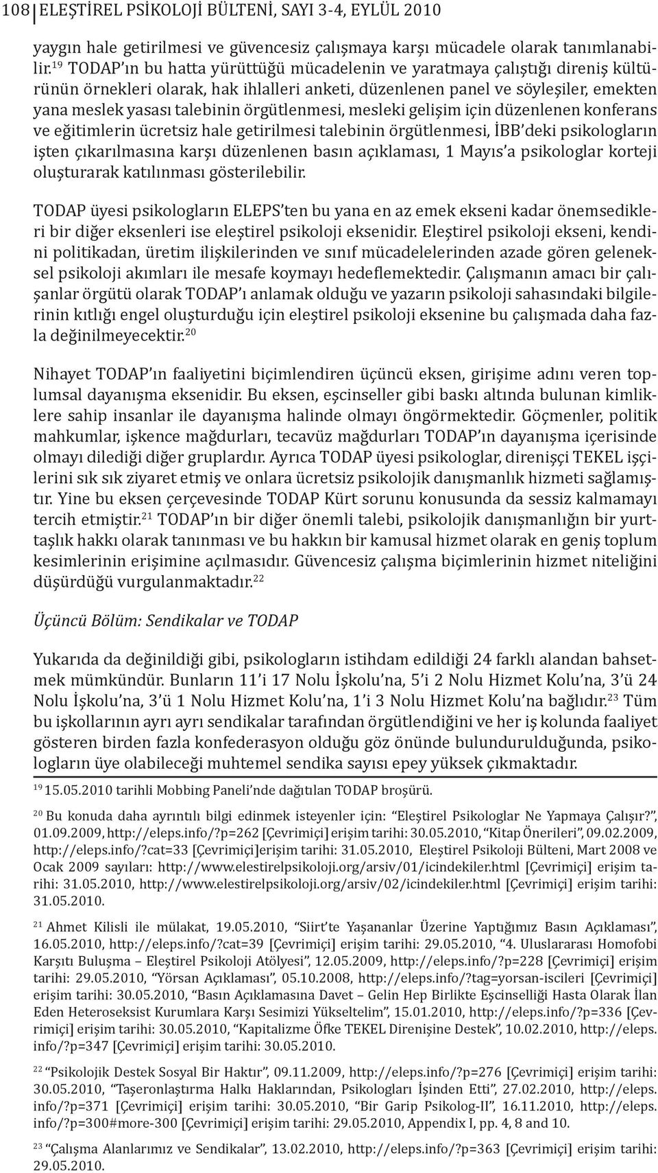 örgütlenmesi, mesleki gelişim için düzenlenen konferans ve eğitimlerin ücretsiz hale getirilmesi talebinin örgütlenmesi, İBB deki psikologların işten çıkarılmasına karşı düzenlenen basın açıklaması,