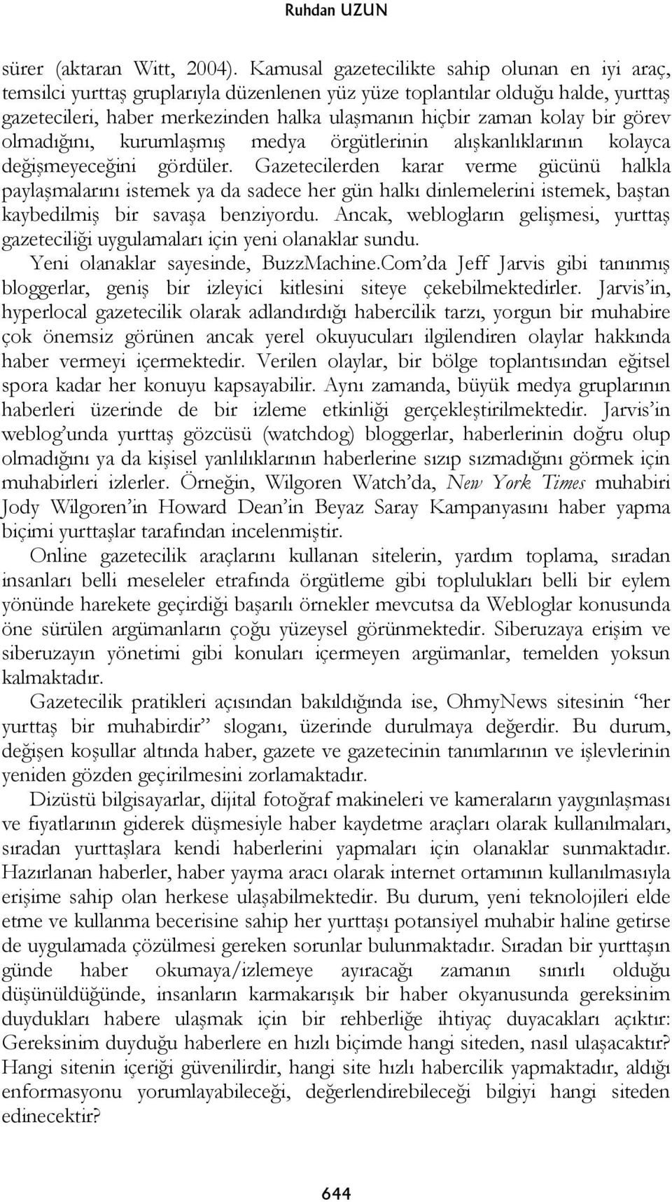 görev olmadı ını, kurumla mı medya örgütlerinin alı kanlıklarının kolayca de i meyece ini gördüler.