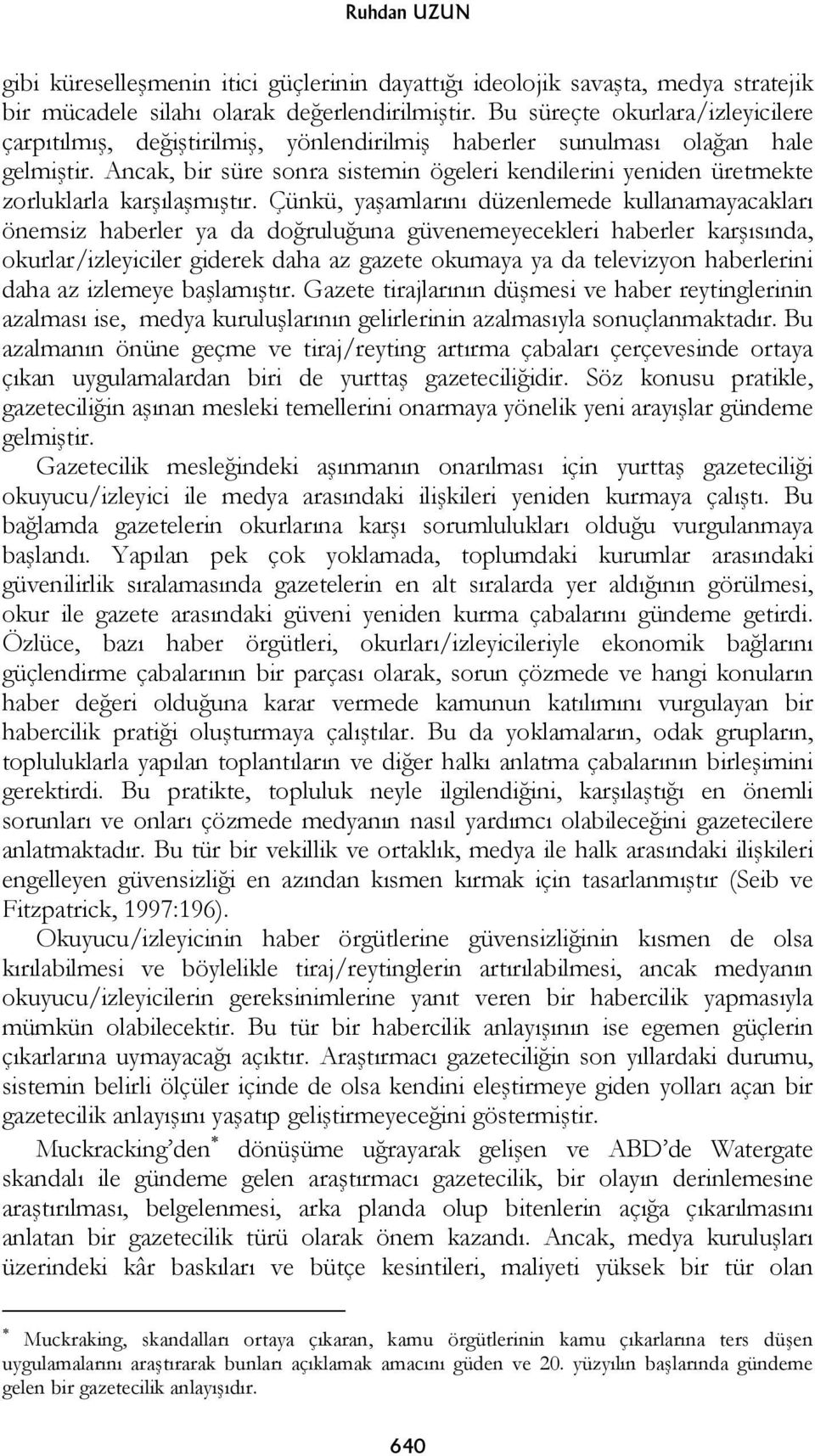 Ancak, bir süre sonra sistemin ögeleri kendilerini yeniden üretmekte zorluklarla kar ıla mı tır.