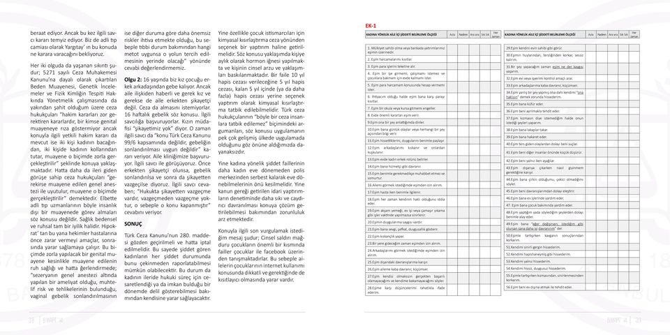 da yakından şahit olduğum üzere ceza hukukçuları hakim kararları zor gerektiren kararlardır, bir kimse genital muayeneye rıza göstermiyor ancak konuyla ilgili yetkili hakim kararı da mevcut ise iki