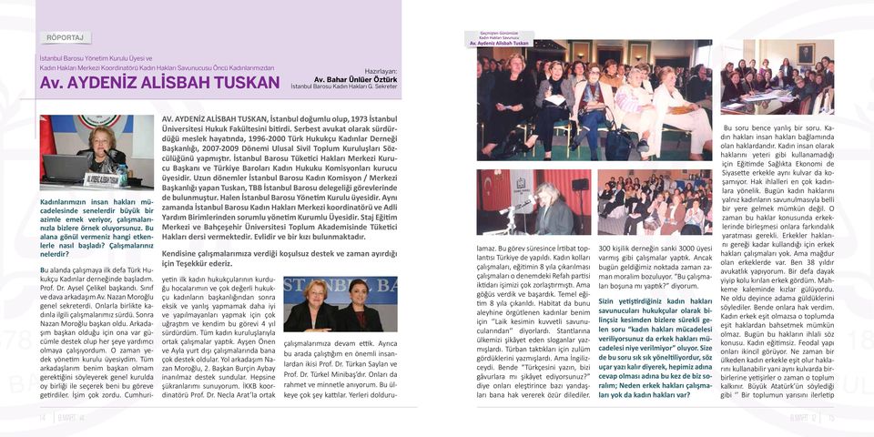 Bu alana gönül vermeniz hangi etkenlerle nasıl başladı? Çalışmalarınız nelerdir? AV. AYDENİZ ALİSBAH TUSKAN, İstanbul doğumlu olup, 1973 İstanbul Üniversitesi Hukuk Fakültesini bitirdi.