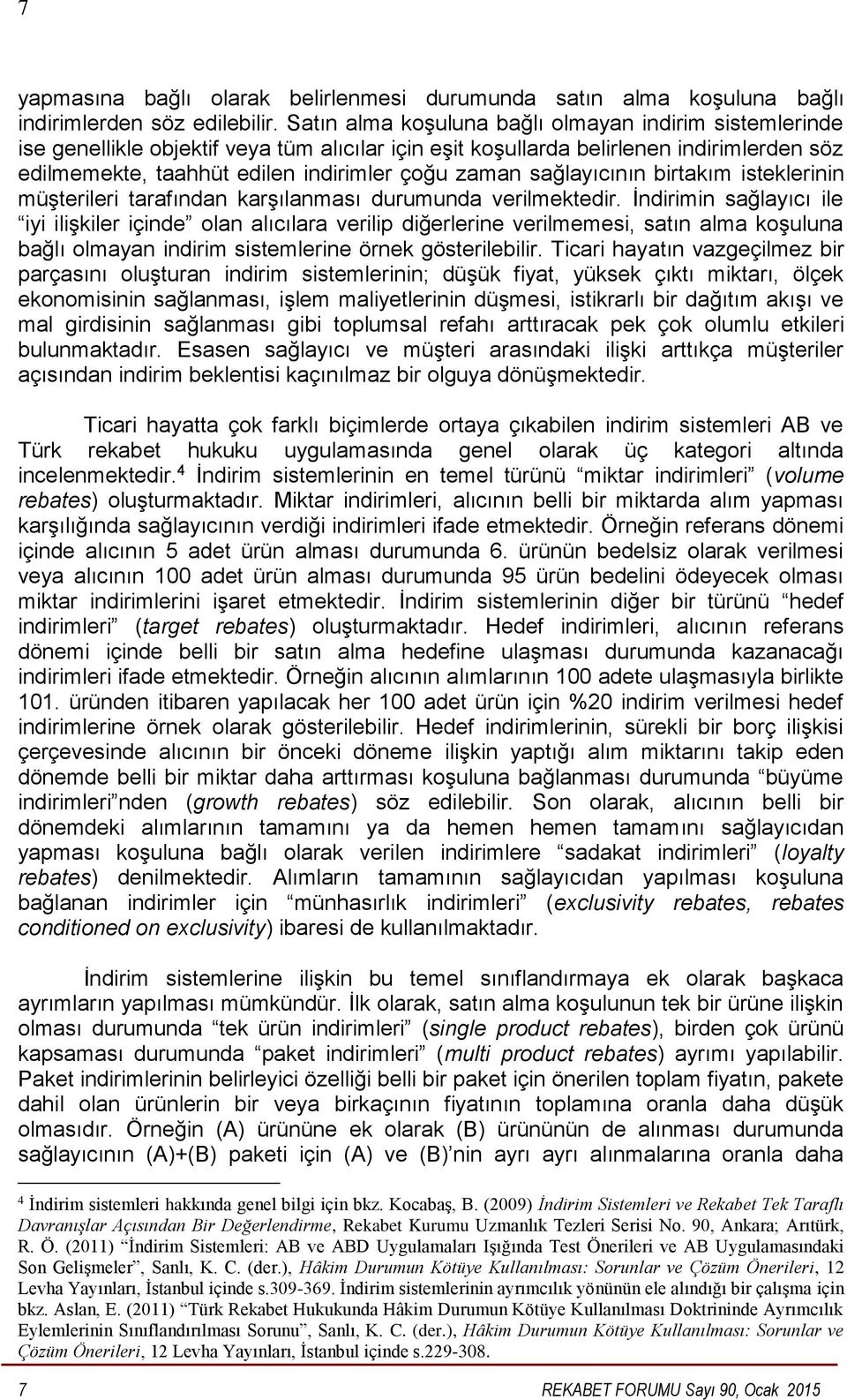 sağlayıcının birtakım isteklerinin müşterileri tarafından karşılanması durumunda verilmektedir.