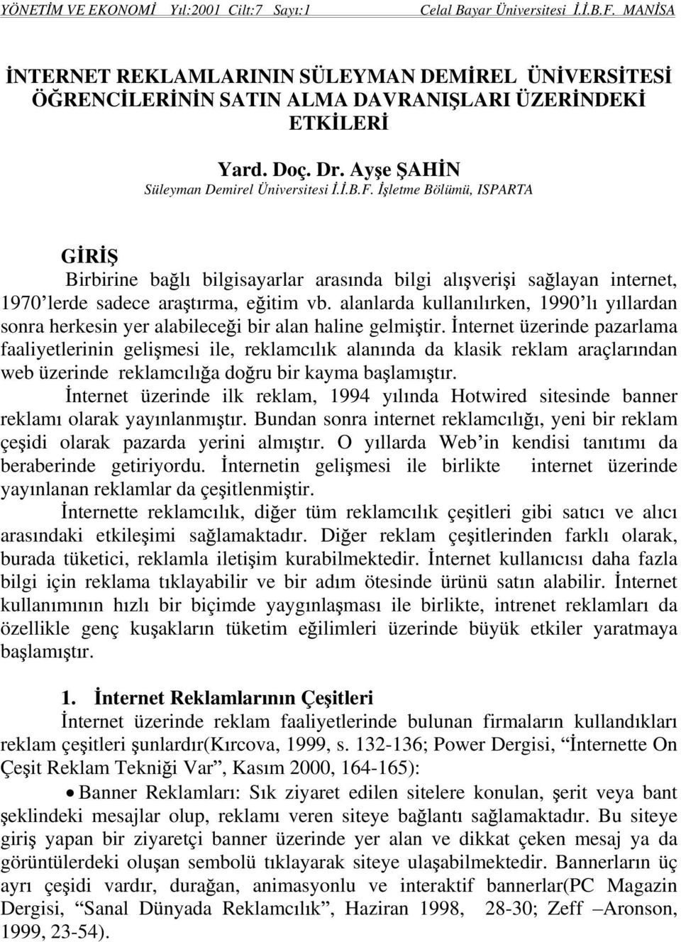 alanlarda kullan l rken, 1990 l y llardan sonra herkesin yer alabilece i bir alan haline gelmi tir.