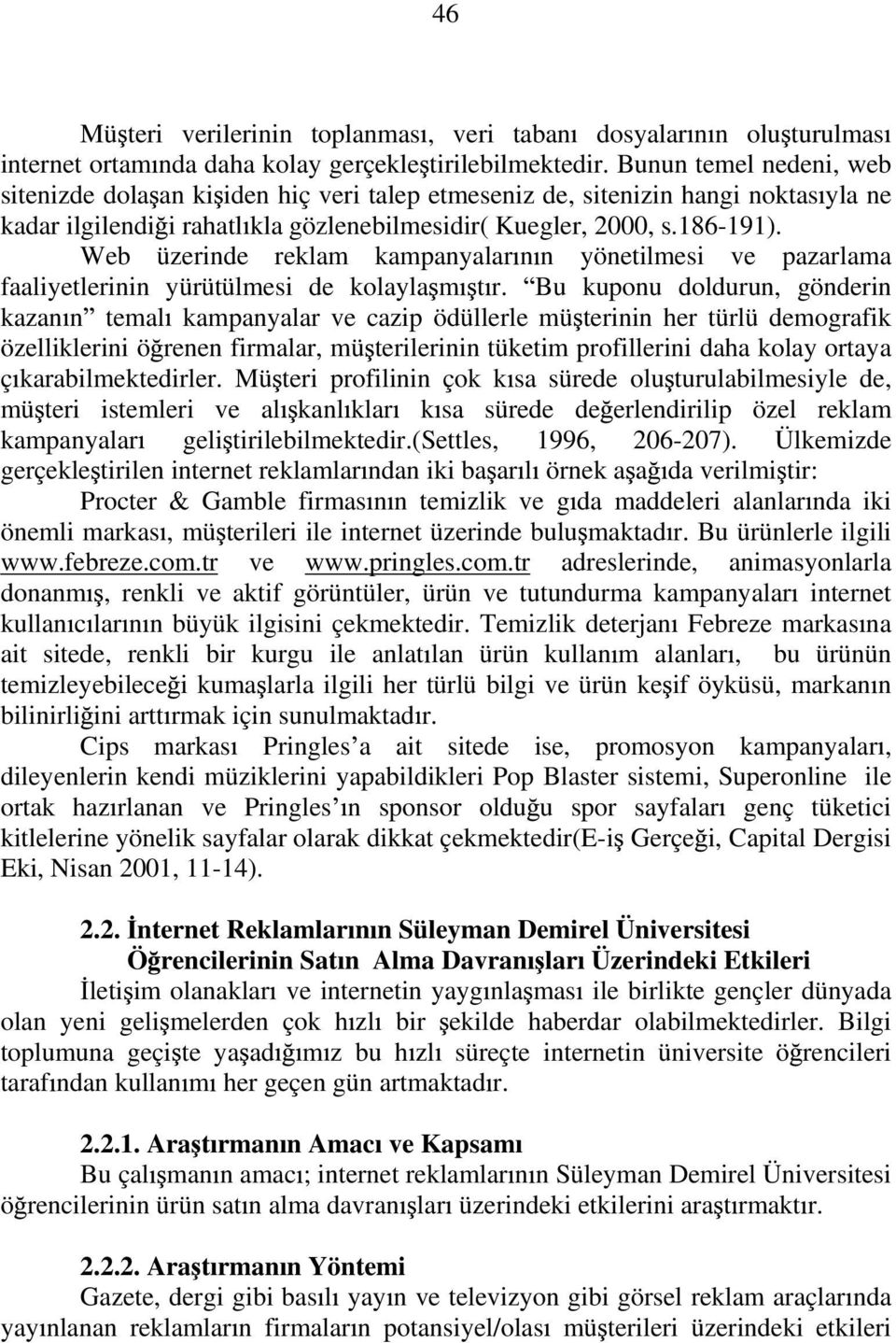 Web üzerinde reklam kampanyalar n n yönetilmesi ve pazarlama faaliyetlerinin yürütülmesi de kolayla m t r.