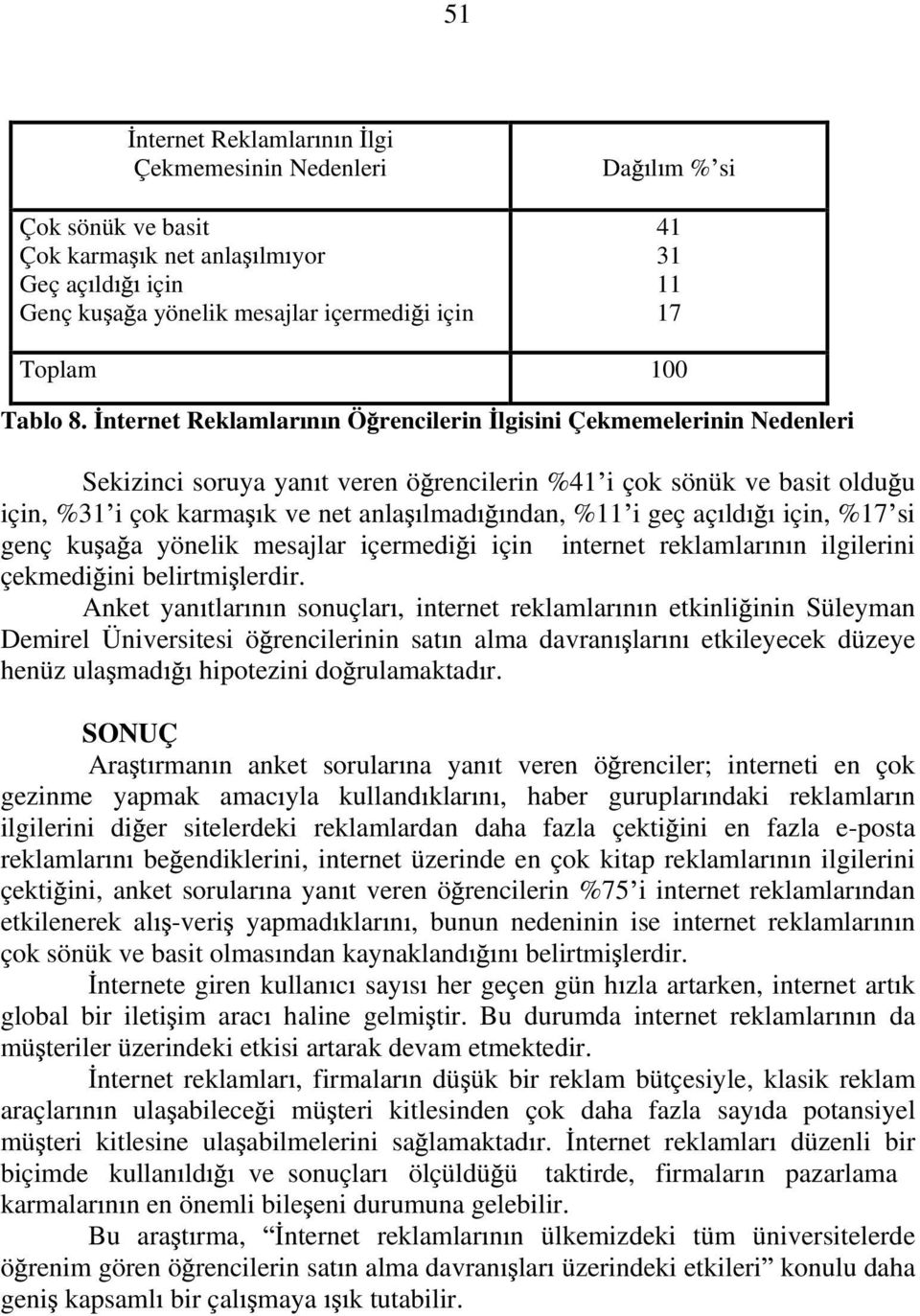 aç ld için, %17 si genç ku a a yönelik mesajlar içermedi i için internet reklamlar n n ilgilerini çekmedi ini belirtmi lerdir.