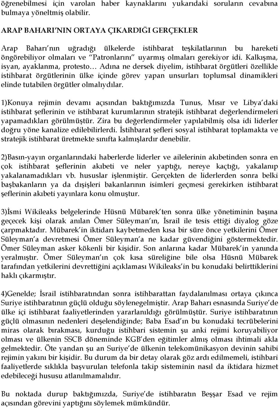 KalkıĢma, isyan, ayaklanma, protesto Adına ne dersek diyelim, istihbarat örgütleri özellikle istihbarat örgütlerinin ülke içinde görev yapan unsurları toplumsal dinamikleri elinde tutabilen örgütler