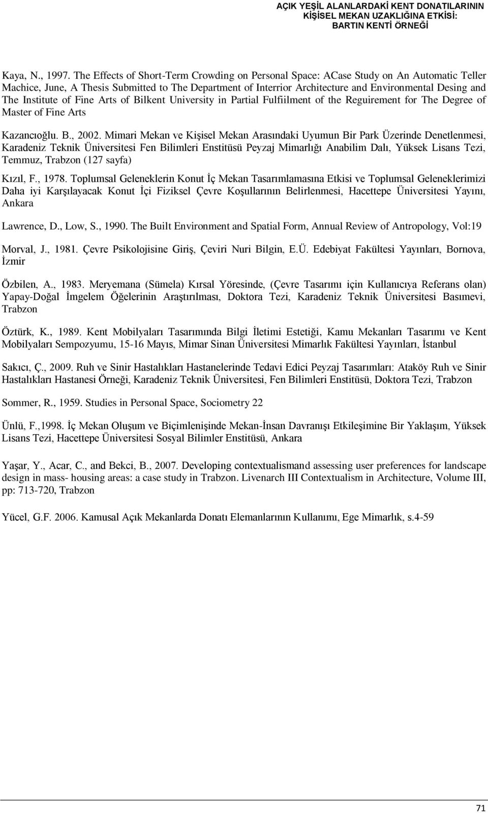 Institute of Fine Arts of Bilkent University in Partial Fulfiilment of the Reguirement for The Degree of Master of Fine Arts Kazancıoğlu. B., 2002.