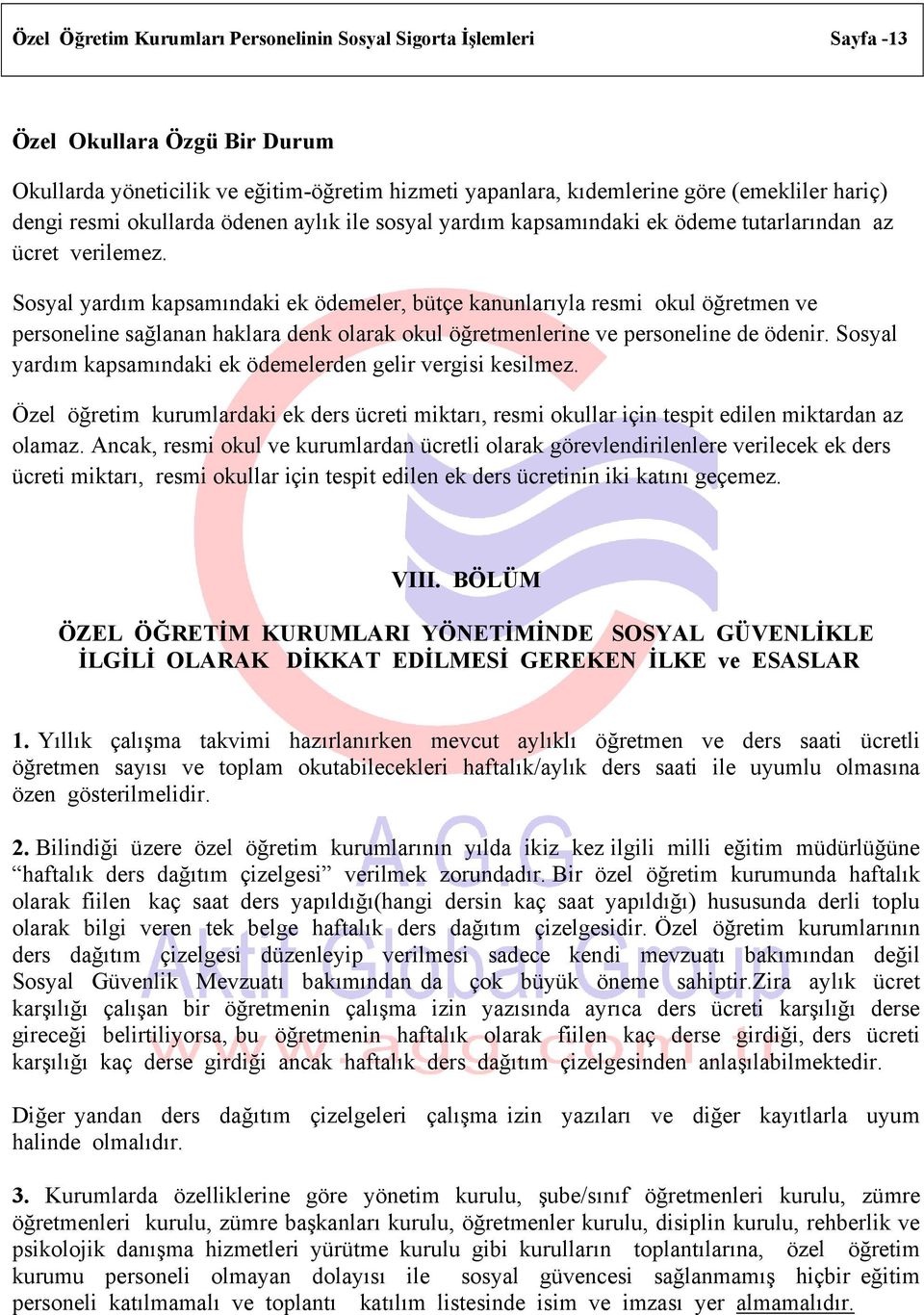 Sosyal yardım kapsamındaki ek ödemeler, bütçe kanunlarıyla resmi okul öğretmen ve personeline sağlanan haklara denk olarak okul öğretmenlerine ve personeline de ödenir.