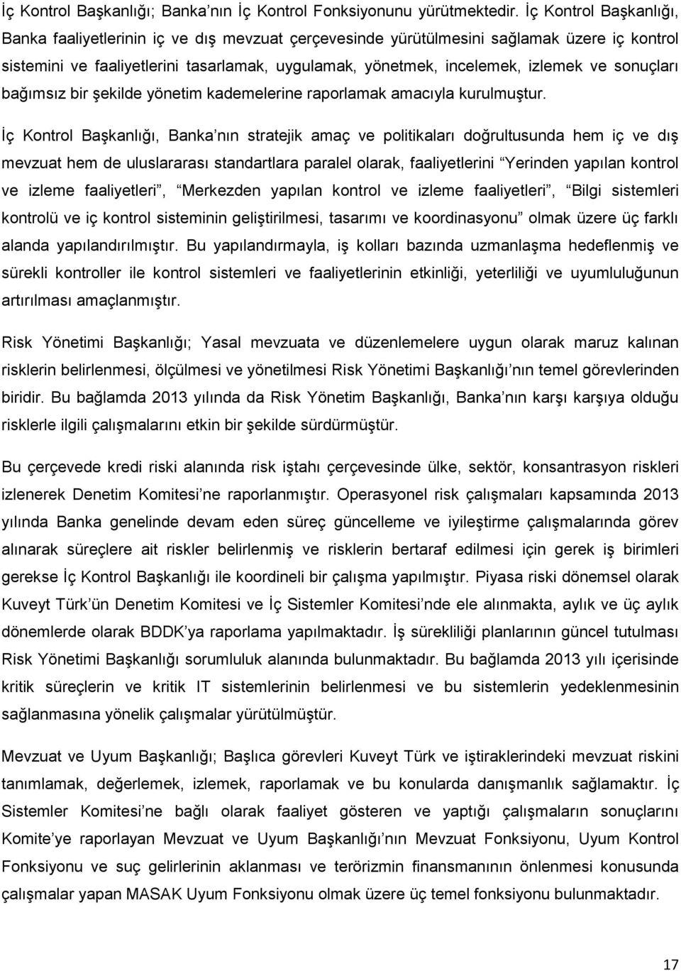 sonuçları bağımsız bir şekilde yönetim kademelerine raporlamak amacıyla kurulmuştur.