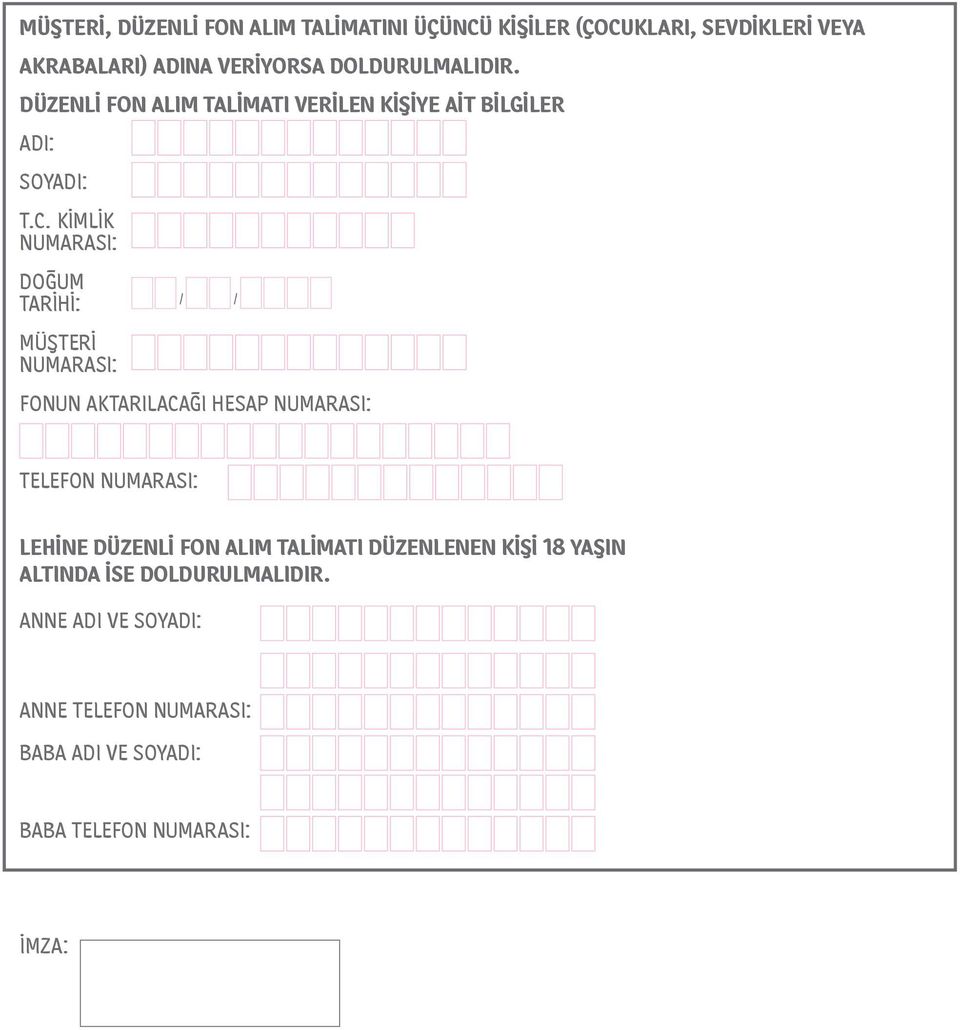 KİMLİK NUMARASI: DOĞUM / / TARİHİ: MÜŞTERİ NUMARASI: FONUN AKTARILACAĞI HESAP NUMARASI: TELEFON NUMARASI: LEHİNE