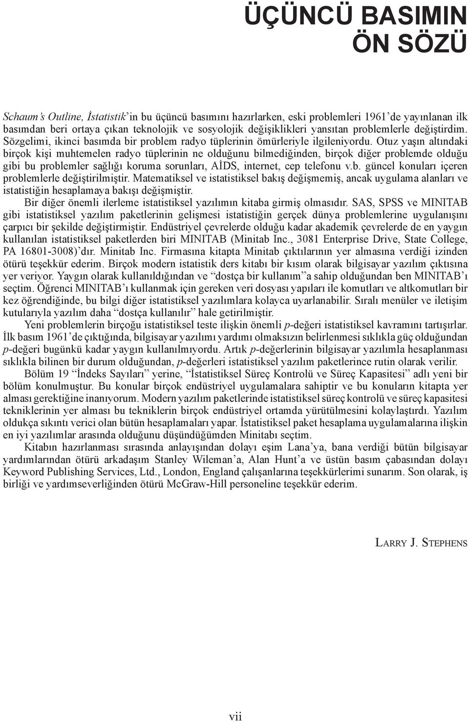 Otuz yaşın altındaki birçok kişi muhtemelen radyo tüplerinin ne olduğunu bilmediğinden, birçok diğer problemde olduğu gibi bu problemler sağlığı koruma sorunları, AİDS, internet, cep telefonu v.b. güncel konuları içeren problemlerle değiştirilmiştir.