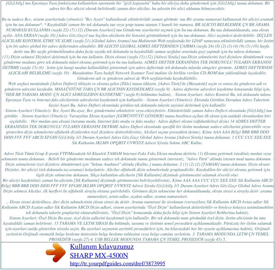 Bu tu sadece Bcc, sistem ayarlarinda (yönetici) "Bcc Ayari" kullanilarak etkinletirildii zaman görünür. tuu Bir arama numarasi kullanarak bir aliciyi aramak için bu tua dokunun*.