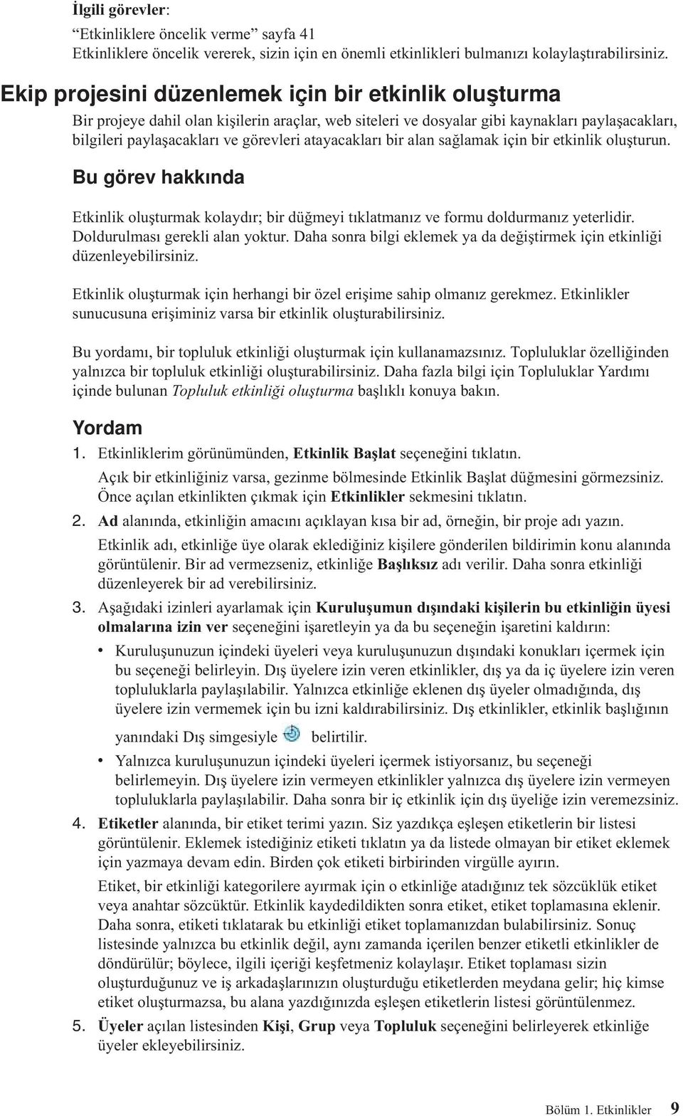 atayacakları bir alan sağlamak için bir etkinlik oluşturun. Etkinlik oluşturmak kolaydır; bir düğmeyi tıklatmanız e formu doldurmanız yeterlidir. Doldurulması gerekli alan yoktur.