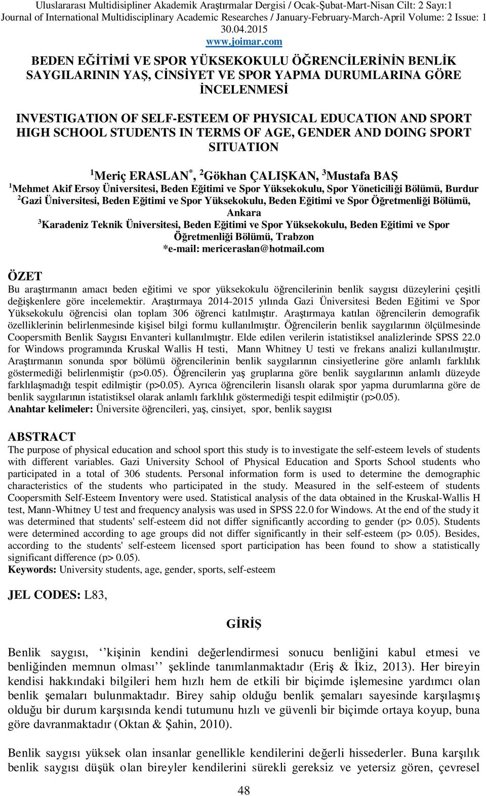 com BEDEN E VE SPOR YÜKSEKOKULU Ö RENC LER N BENL K SAYGILARININ YA, C NS YET VE SPOR YAPMA DURUMLARINA GÖRE NCELENMES INVESTIGATION OF SELF-ESTEEM OF PHYSICAL EDUCATION AND SPORT HIGH SCHOOL