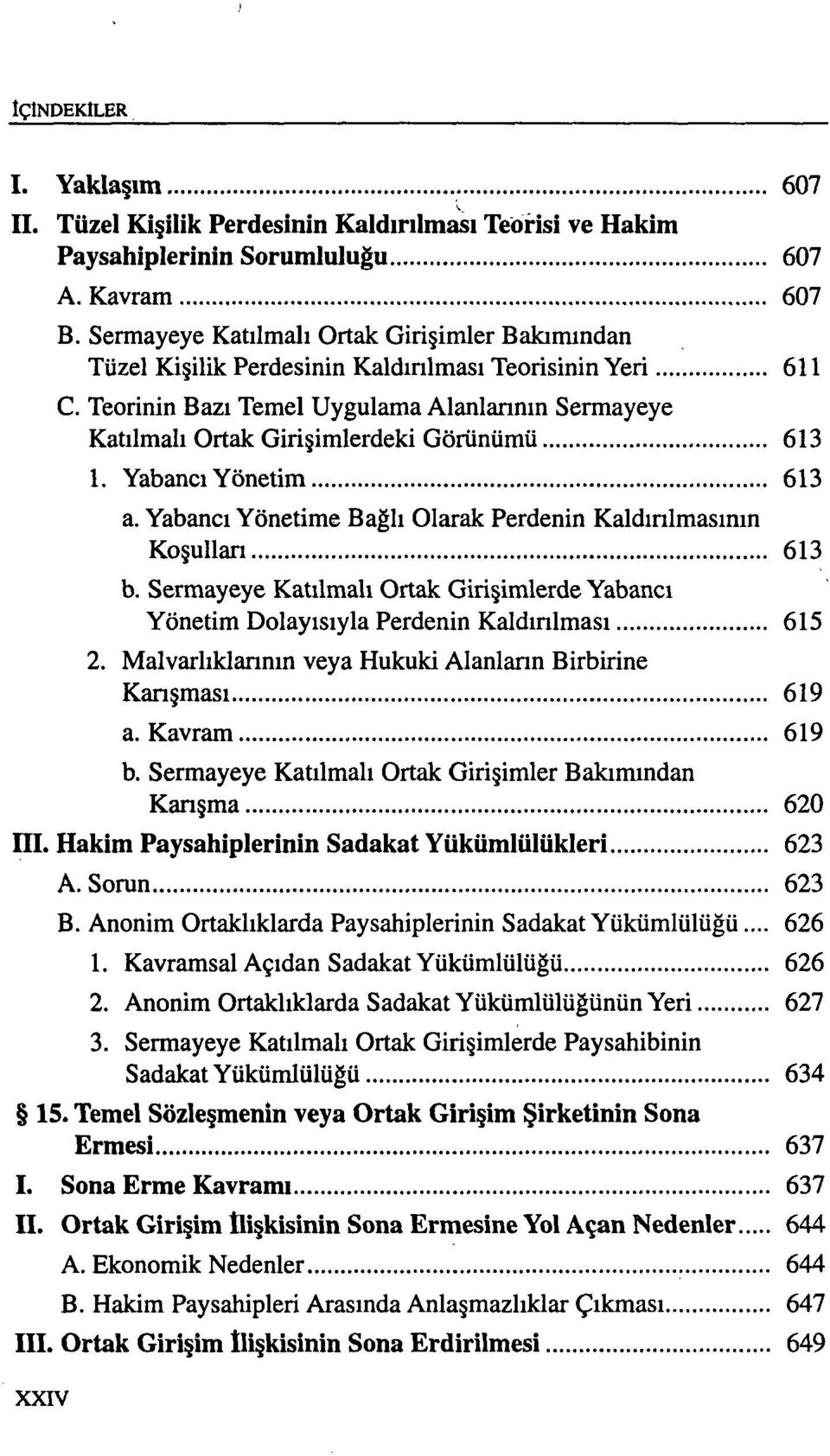 Teorinin Bazı Temel Uygulama Alanlannm Sermayeye Katılmalı Ortak Girişimlerdeki Görünümü 613 1. Yabancı Yönetim 613 a. Yabancı Yönetime Bağlı Olarak Perdenin Kaldınlmasının Koşullan 613 b.