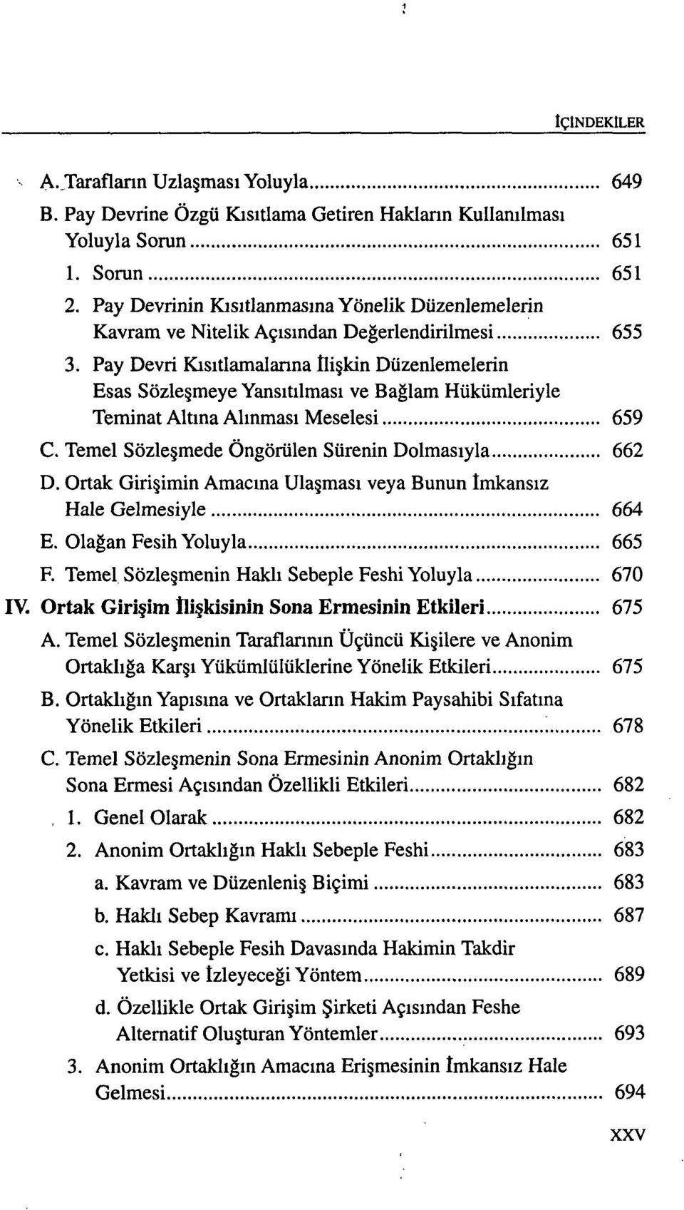 Pay Devri Kısıtlamalanna ilişkin Düzenlemelerin Esas Sözleşmeye Yansıtılması ve Bağlam Hükümleriyle Teminat Altına Alınması Meselesi 659 C. Temel Sözleşmede Öngörülen Sürenin Dolmasıyla 662 D.