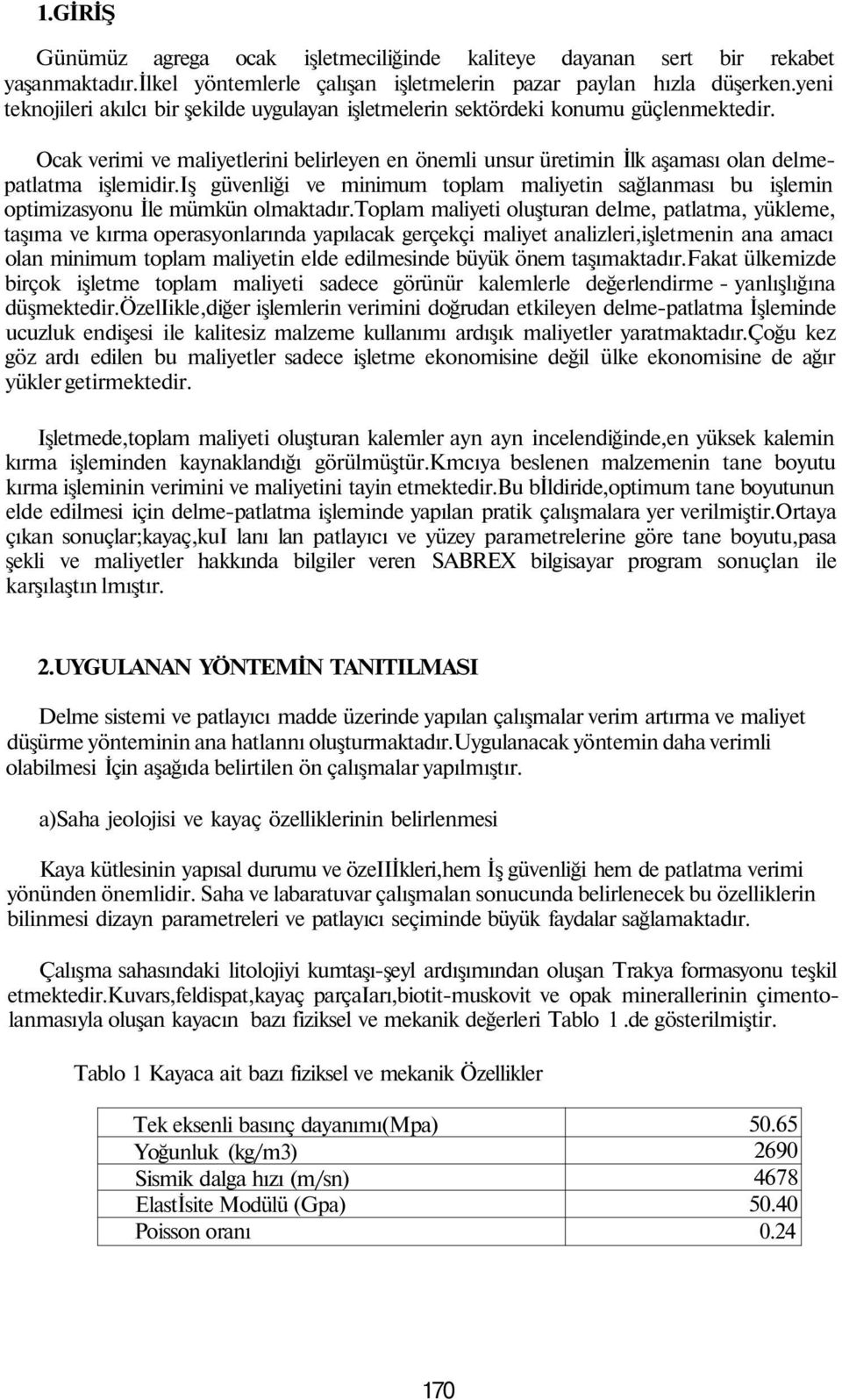 iş güvenliği ve minimum toplam maliyetin sağlanması bu işlemin optimizasyonu İle mümkün olmaktadır.