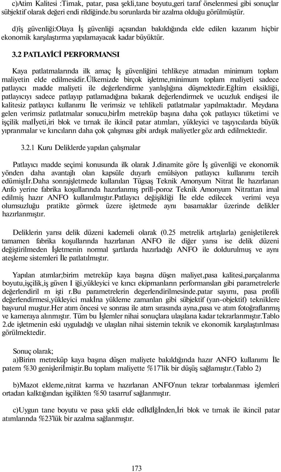 2 PATLAYİCİ PERFORMANSI Kaya patlatmalarında ilk amaç İş güvenliğini tehlikeye atmadan minimum toplam maliyetin elde edilmesidir.