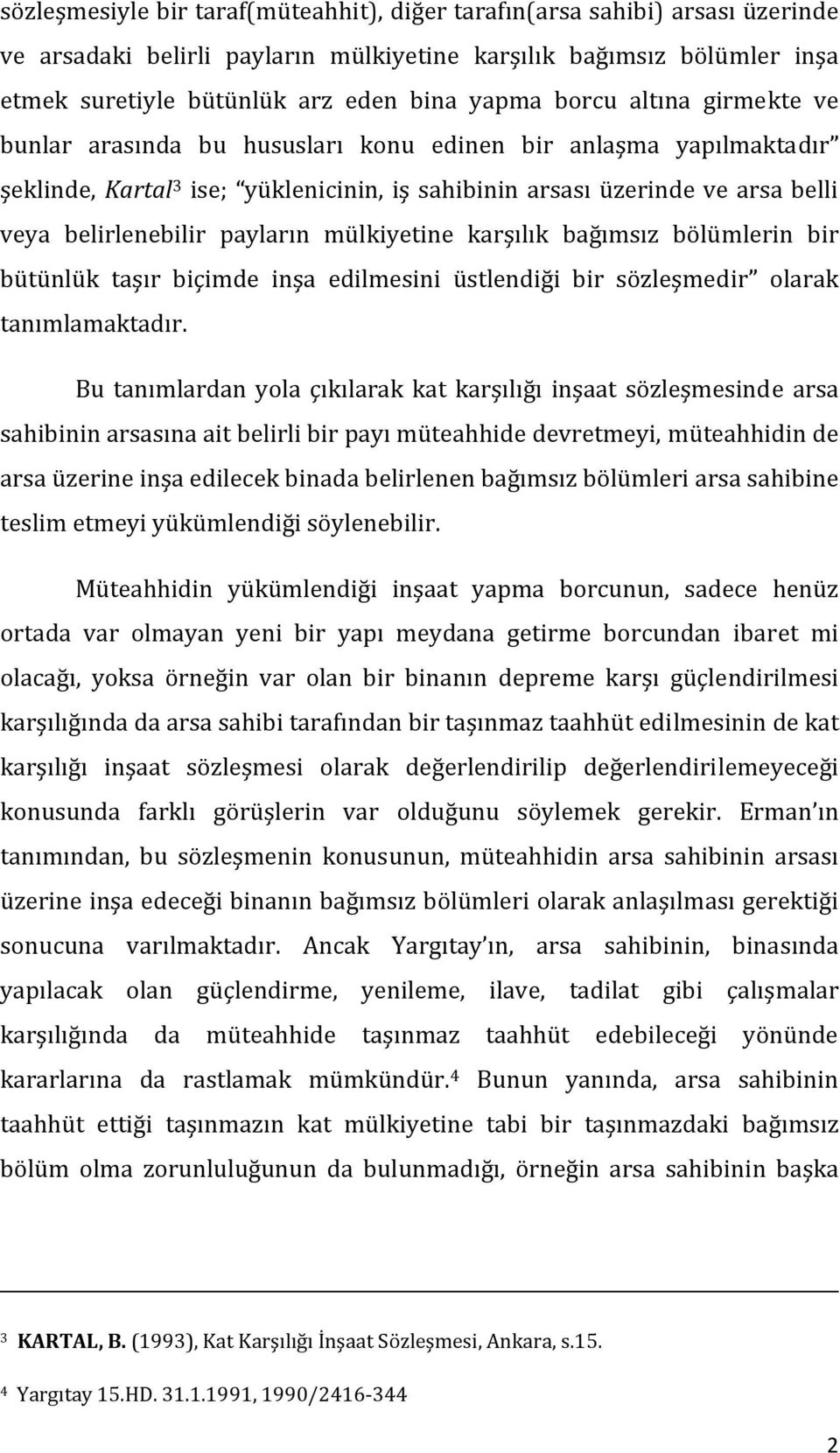 payların mülkiyetine karşılık bağımsız bölümlerin bir bütünlük taşır biçimde inşa edilmesini üstlendiği bir sözleşmedir olarak tanımlamaktadır.