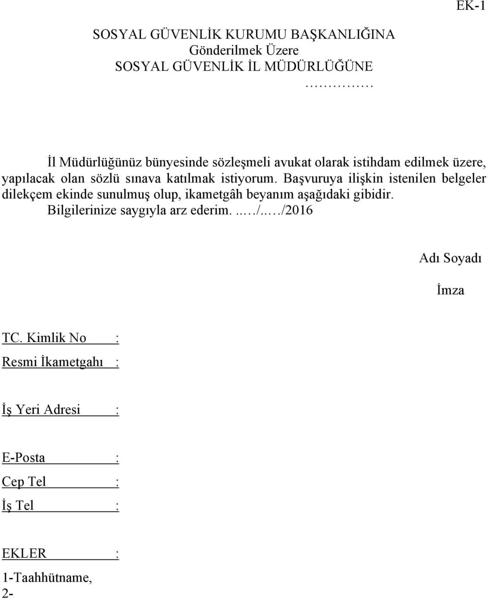 Başvuruya ilişkin istenilen belgeler dilekçem ekinde sunulmuş olup, ikametgâh beyanım aşağıdaki gibidir.