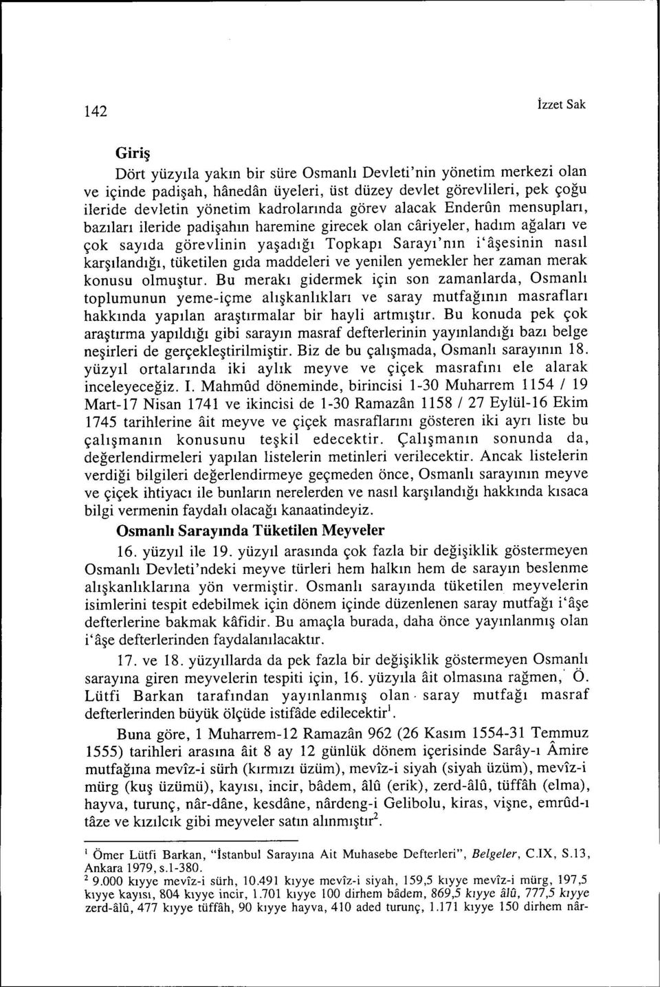 karşılandığı, tüketilen gıda maddeleri ve yenilen yemekler her zaman merak konusu olmuştur.