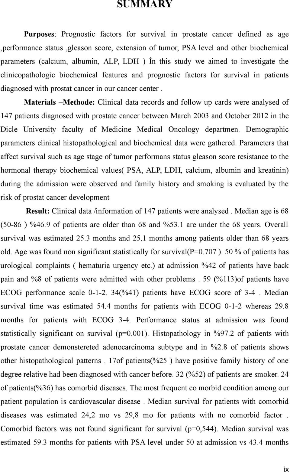 Materials Methode: Clinical data records and follow up cards were analysed of 147 patients diagnosed with prostate cancer between March 2003 and October 2012 in the Dicle University faculty of