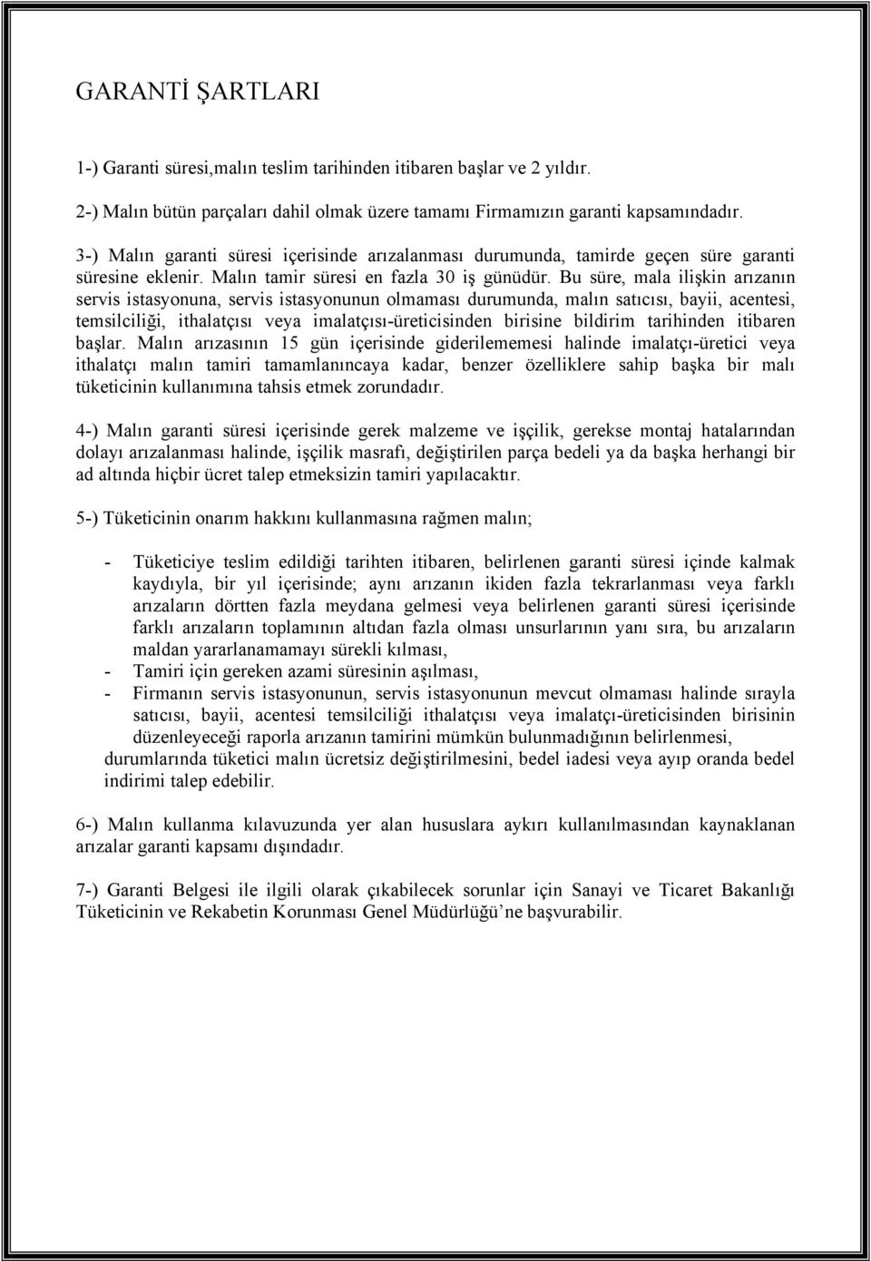 Bu süre, mala ilişkin arızanın servis istasyonuna, servis istasyonunun olmaması durumunda, malın satıcısı, bayii, acentesi, temsilciliği, ithalatçısı veya imalatçısı-üreticisinden birisine bildirim