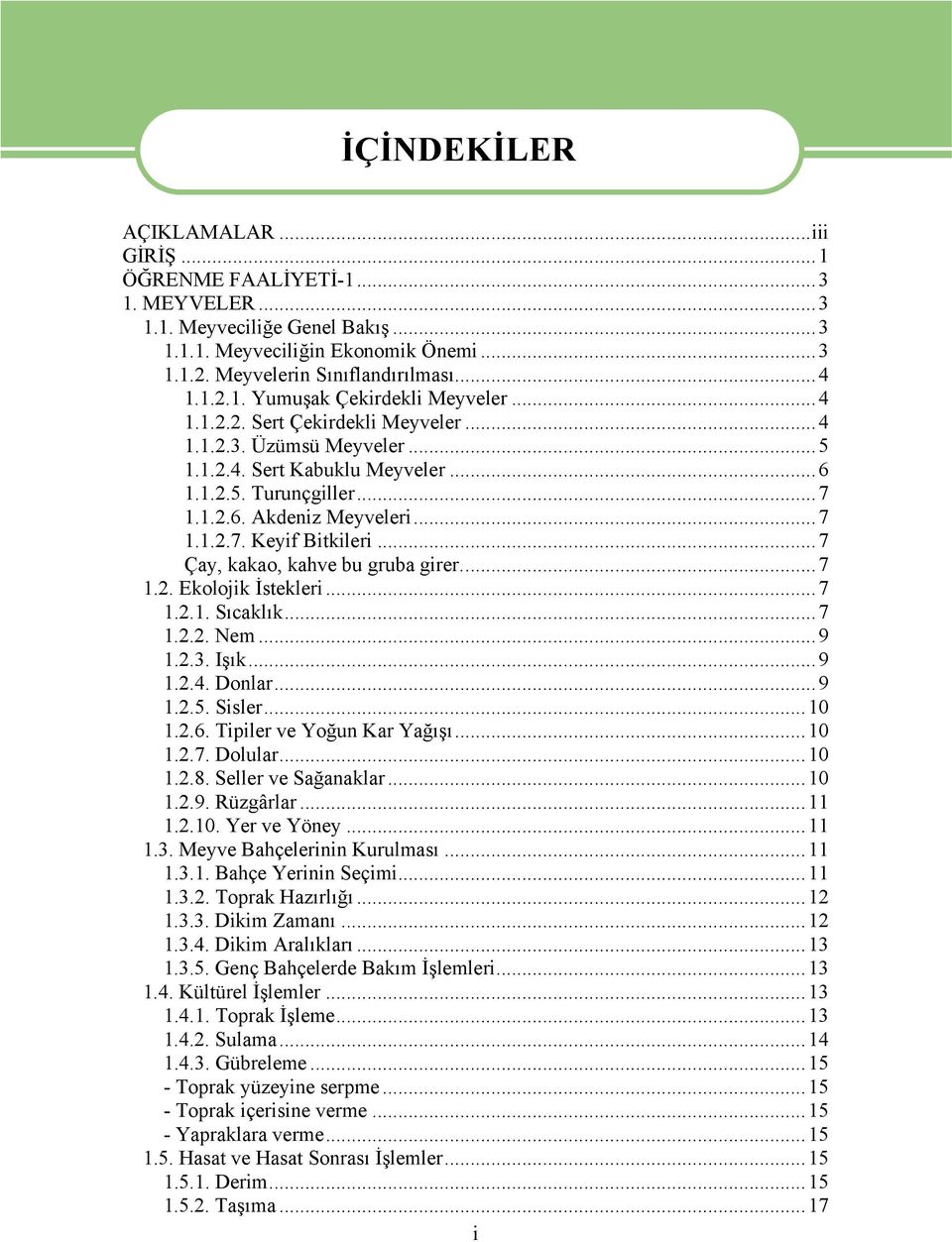 ..7 Çay, kakao, kahve bu gruba girer...7 1.2. Ekolojik İstekleri...7 1.2.1. Sıcaklık...7 1.2.2. Nem...9 1.2.3. Işık...9 1.2.4. Donlar...9 1.2.5. Sisler...10 1.2.6. Tipiler ve Yoğun Kar Yağışı...10 1.2.7. Dolular.