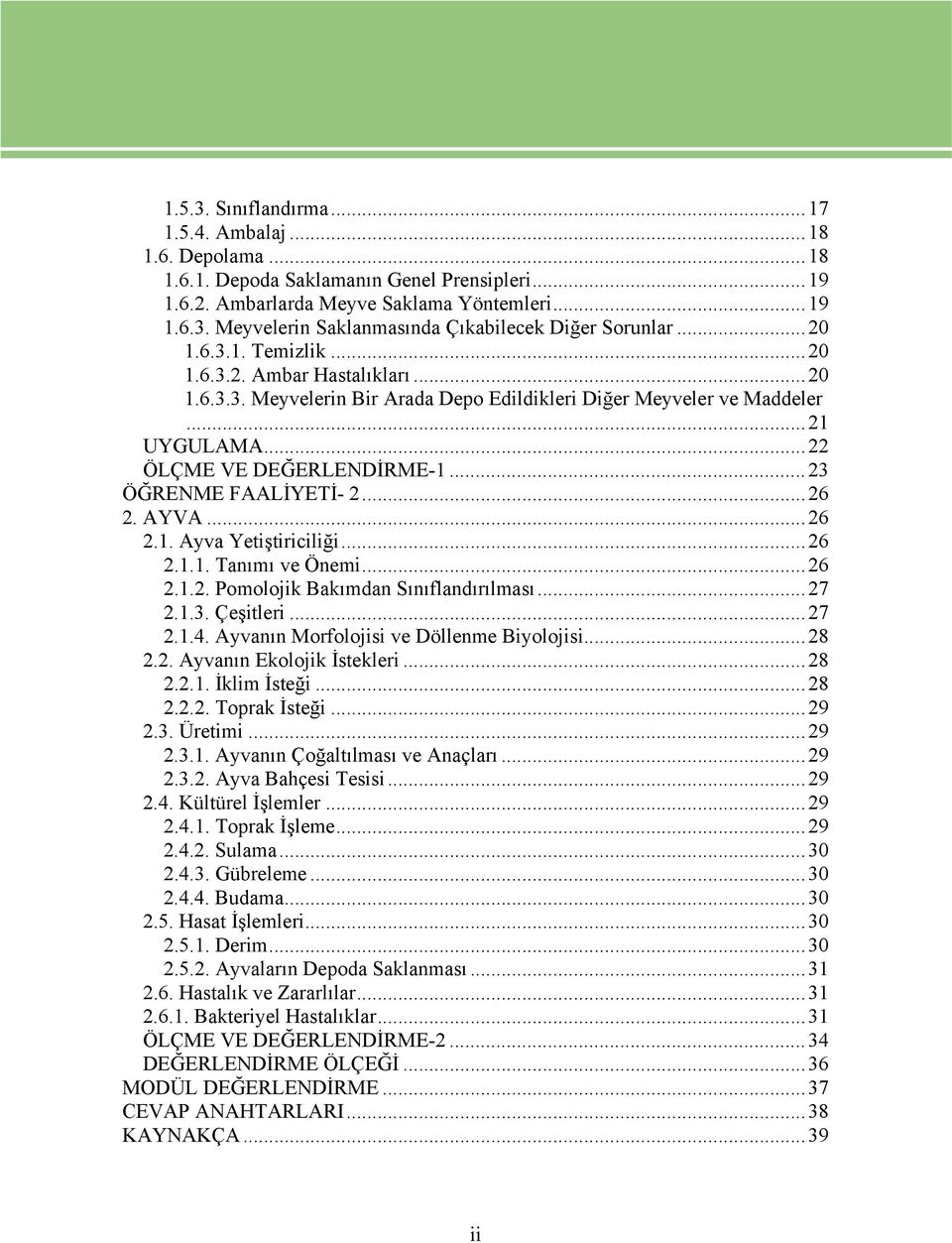 ..23 ÖĞRENME FAALİYETİ- 2...26 2. AYVA...26 2.1. Ayva Yetiştiriciliği...26 2.1.1. Tanımı ve Önemi...26 2.1.2. Pomolojik Bakımdan Sınıflandırılması...27 2.1.3. Çeşitleri...27 2.1.4.