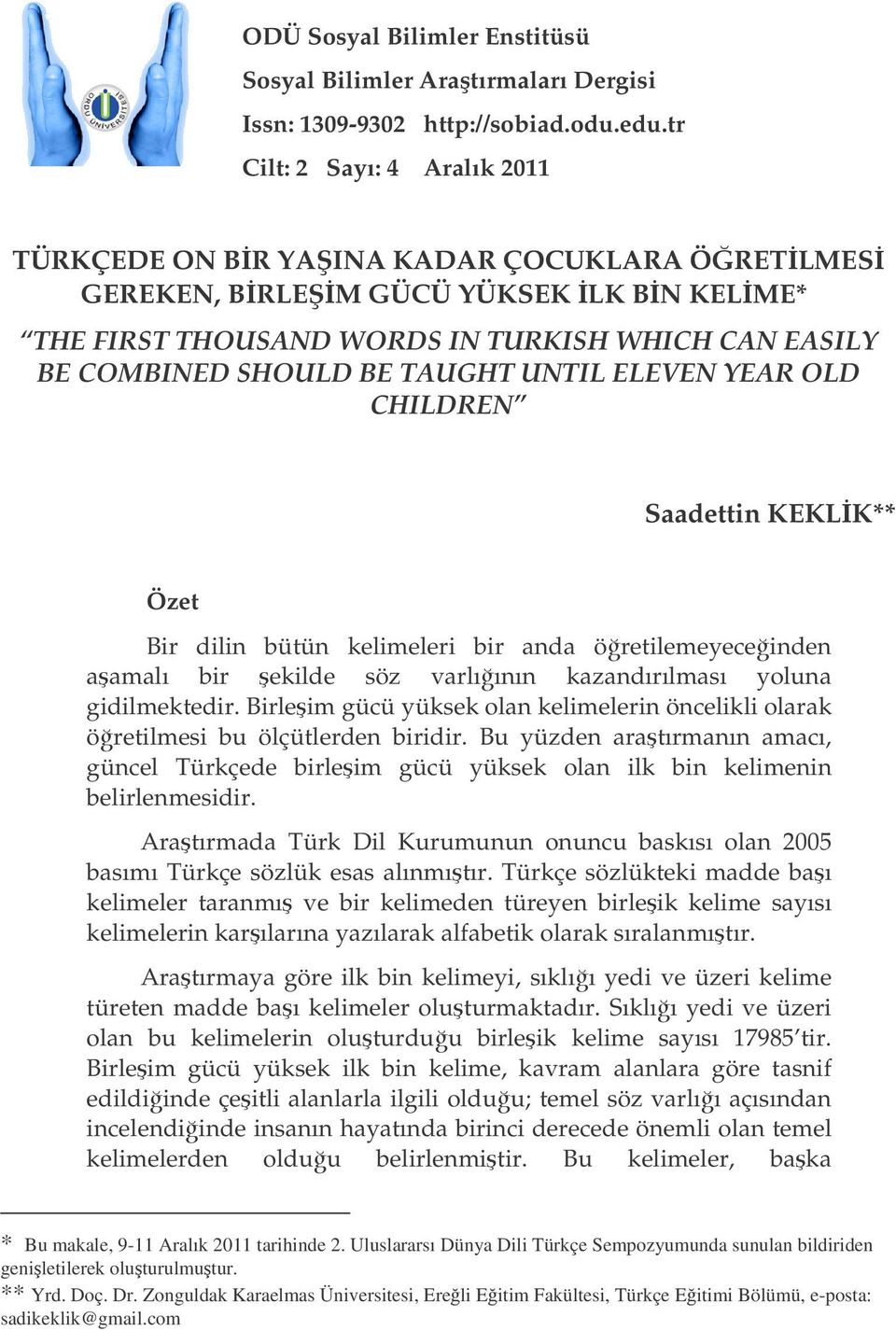 UNTIL ELEVEN YEAR OLD CHILDREN Saadettin KEKLK** Özet Bir dilin bütün kelimeleri bir anda öretilemeyeceinden aamalı bir ekilde söz varlıının kazandırılması yoluna gidilmektedir.