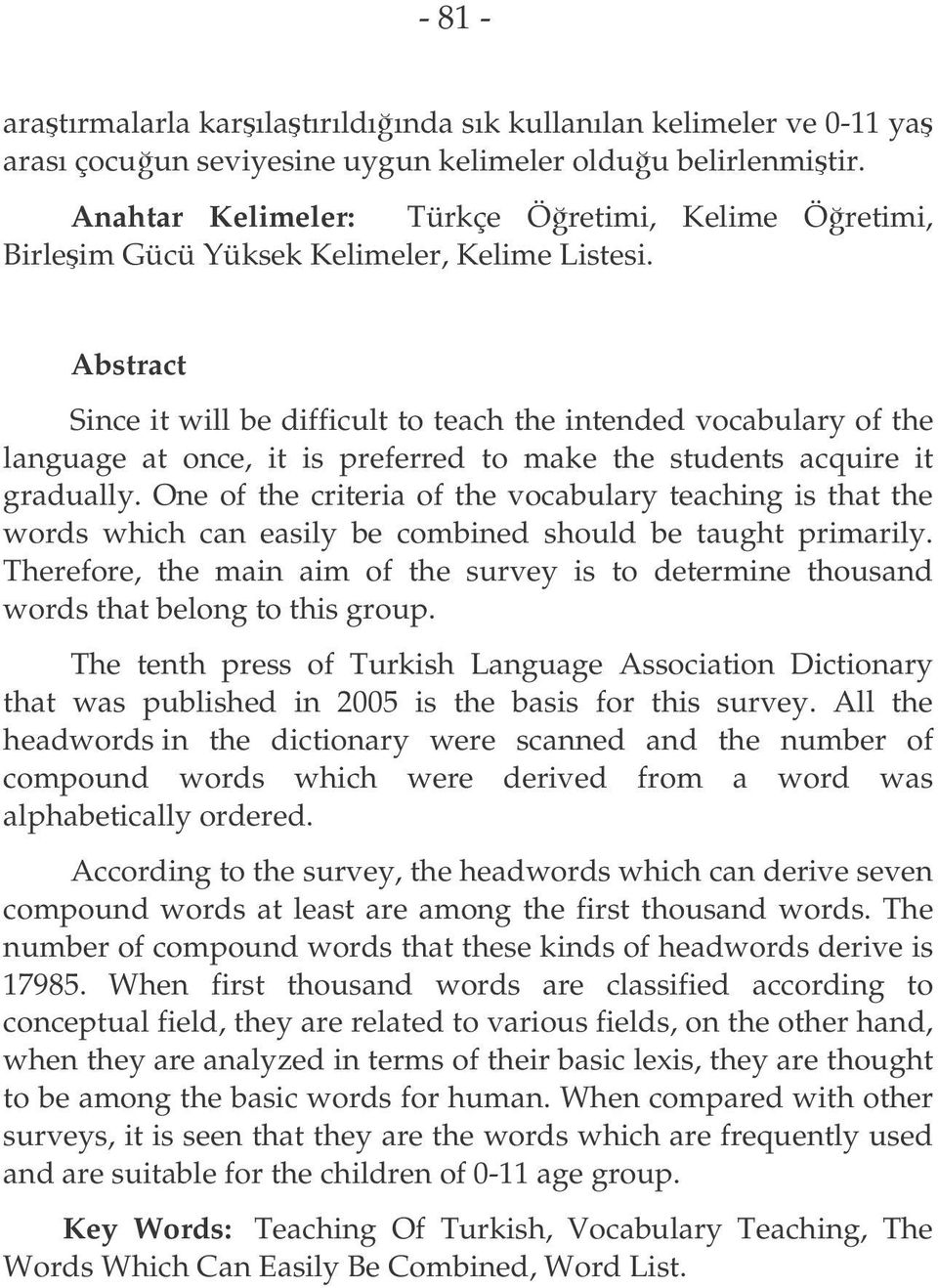 Abstract Since it will be difficult to teach the intended vocabulary of the language at once, it is preferred to make the students acquire it gradually.
