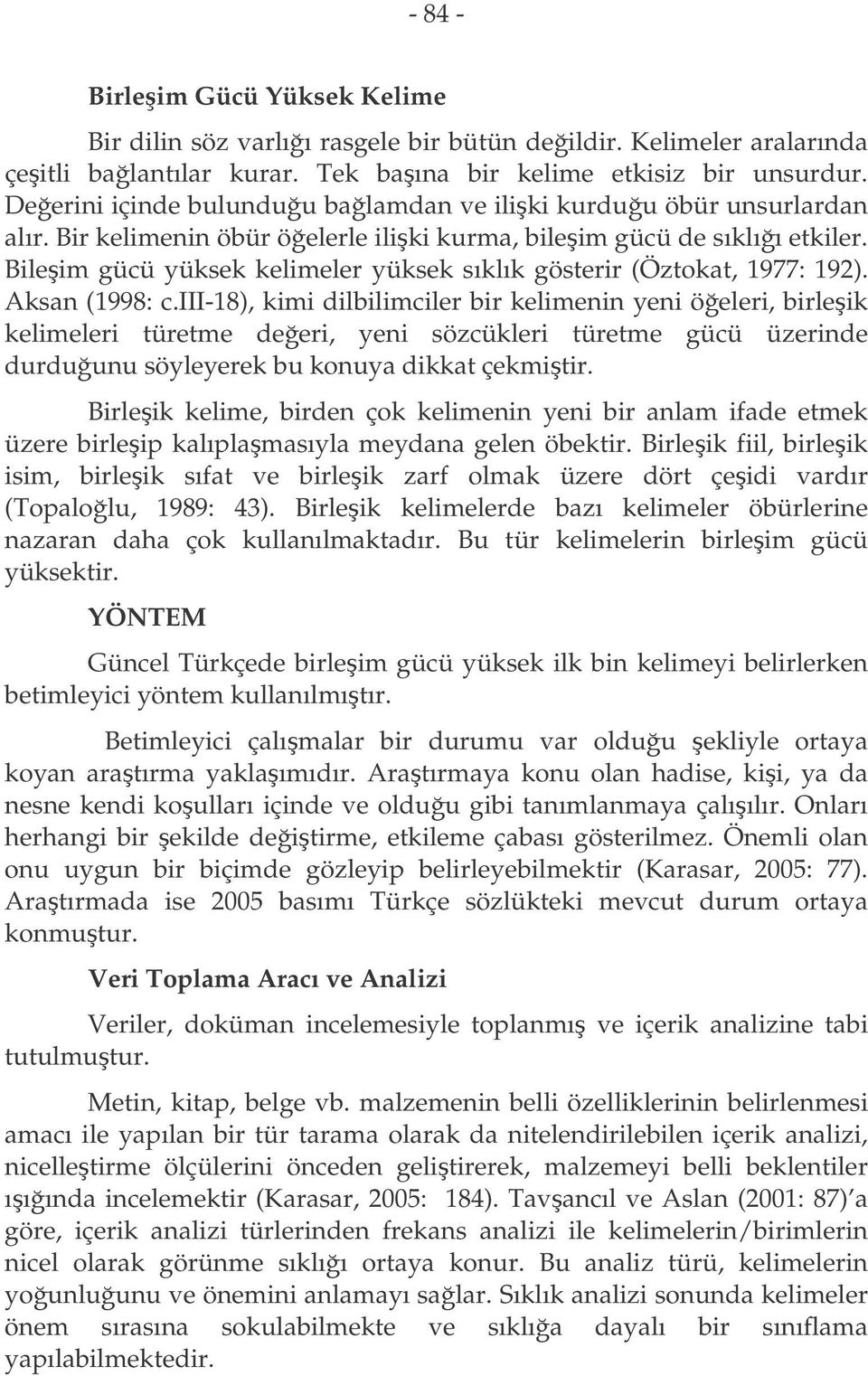 Bileim gücü yüksek kelimeler yüksek sıklık gösterir (Öztokat, 1977: 192). Aksan (1998: c.