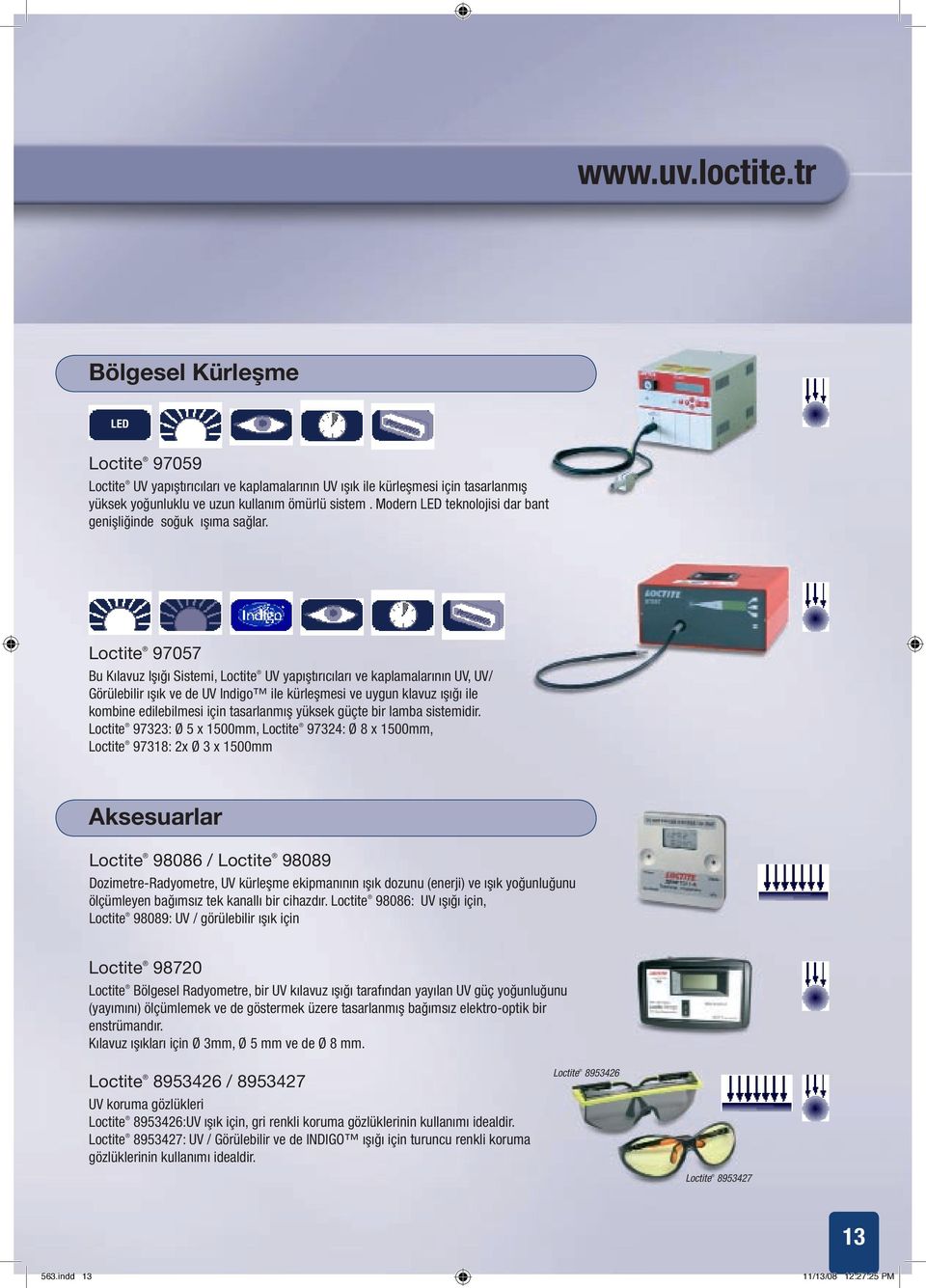 Loctite 97057 Bu Kılavuz Işığı Sistemi, Loctite UV yapıştırıcıları ve kaplamalarının UV, UV/ Görülebilir ışık ve de UV Indigo ile kürleşmesi ve uygun klavuz ışığı ile kombine edilebilmesi için