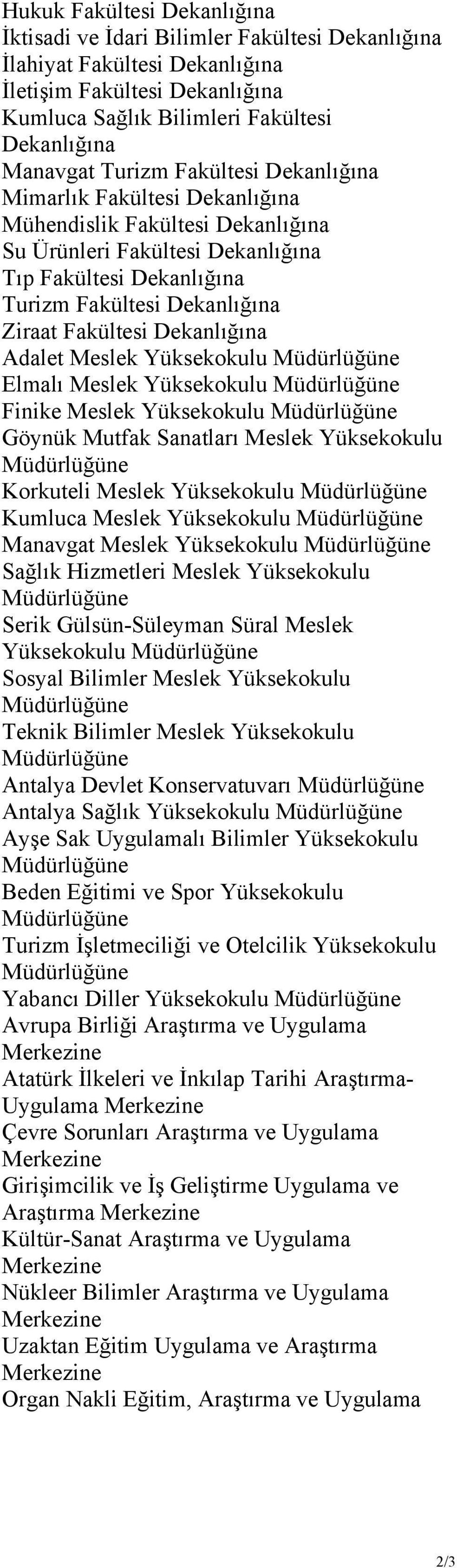 Dekanlığına Adalet Meslek Yüksekokulu Elmalı Meslek Yüksekokulu Finike Meslek Yüksekokulu Göynük Mutfak Sanatları Meslek Yüksekokulu Korkuteli Meslek Yüksekokulu Kumluca Meslek Yüksekokulu Manavgat