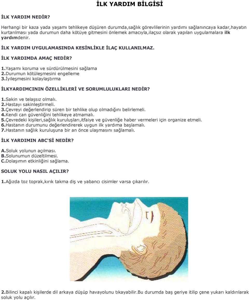 yapılan uygulamalara ilk yardımdenir. İLK YARDIM UYGULAMASINDA KESİNLİKLE İLAÇ KULLANILMAZ. İLK YARDIMDA AMAÇ NEDİR? 1.Yaşamı koruma ve sürdürülmesini sağlama 2.Durumun kötüleşmesini engelleme 3.