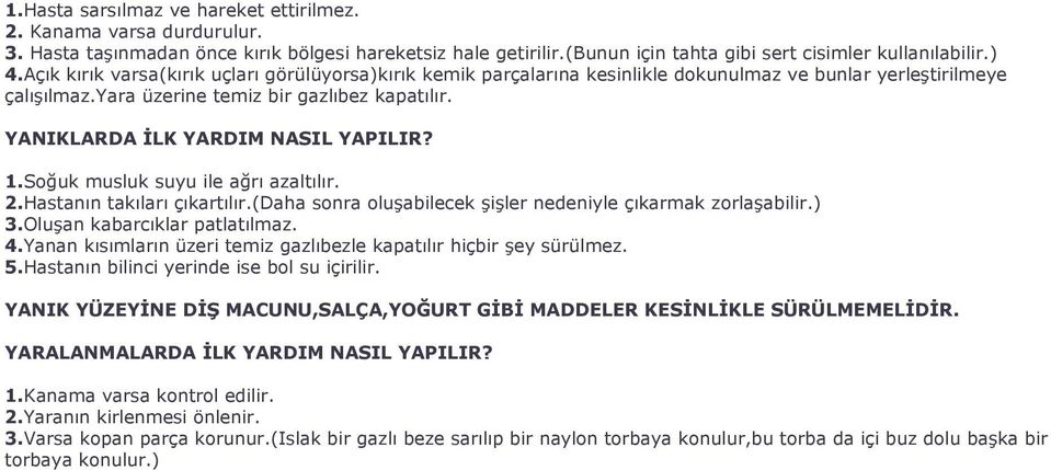 YANIKLARDA İLK YARDIM NASIL YAPILIR? 1.Soğuk musluk suyu ile ağrı azaltılır. 2.Hastanın takıları çıkartılır.(daha sonra oluşabilecek şişler nedeniyle çıkarmak zorlaşabilir.) 3.