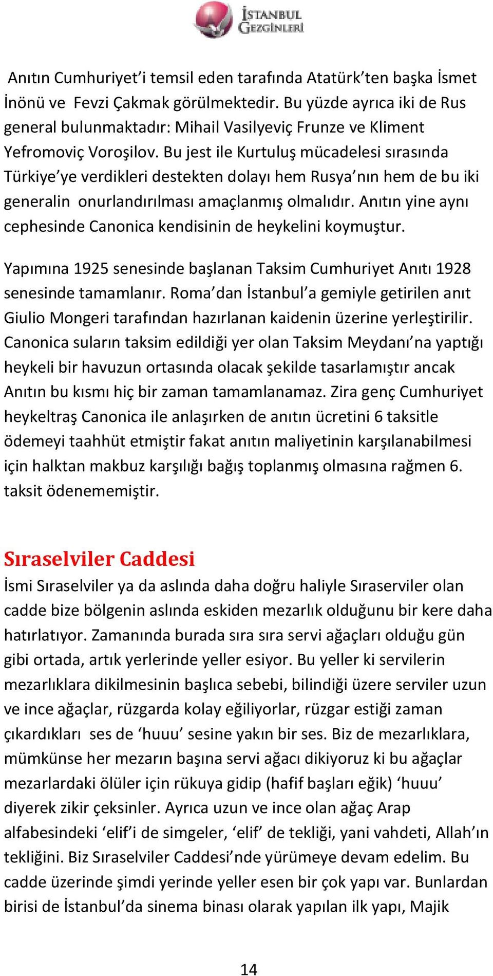 Bu jest ile Kurtuluş mücadelesi sırasında Türkiye ye verdikleri destekten dolayı hem Rusya nın hem de bu iki generalin onurlandırılması amaçlanmış olmalıdır.