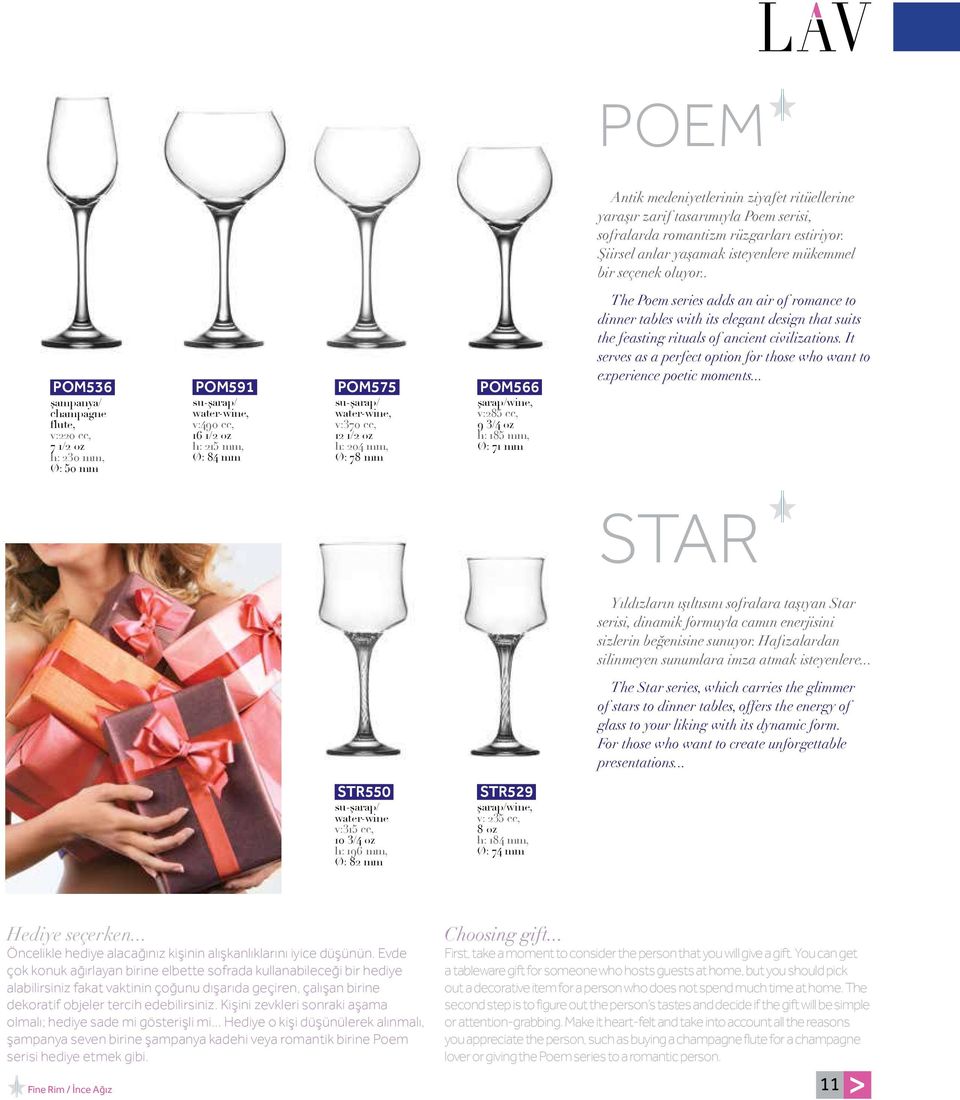 mm, Ø: 78 mm POM566 şarap/wine, v:285 cc, 9 3/4 oz h: 185 mm, Ø: 71 mm The Poem series adds an air of romance to dinner tables with its elegant design that suits the feasting rituals of ancient