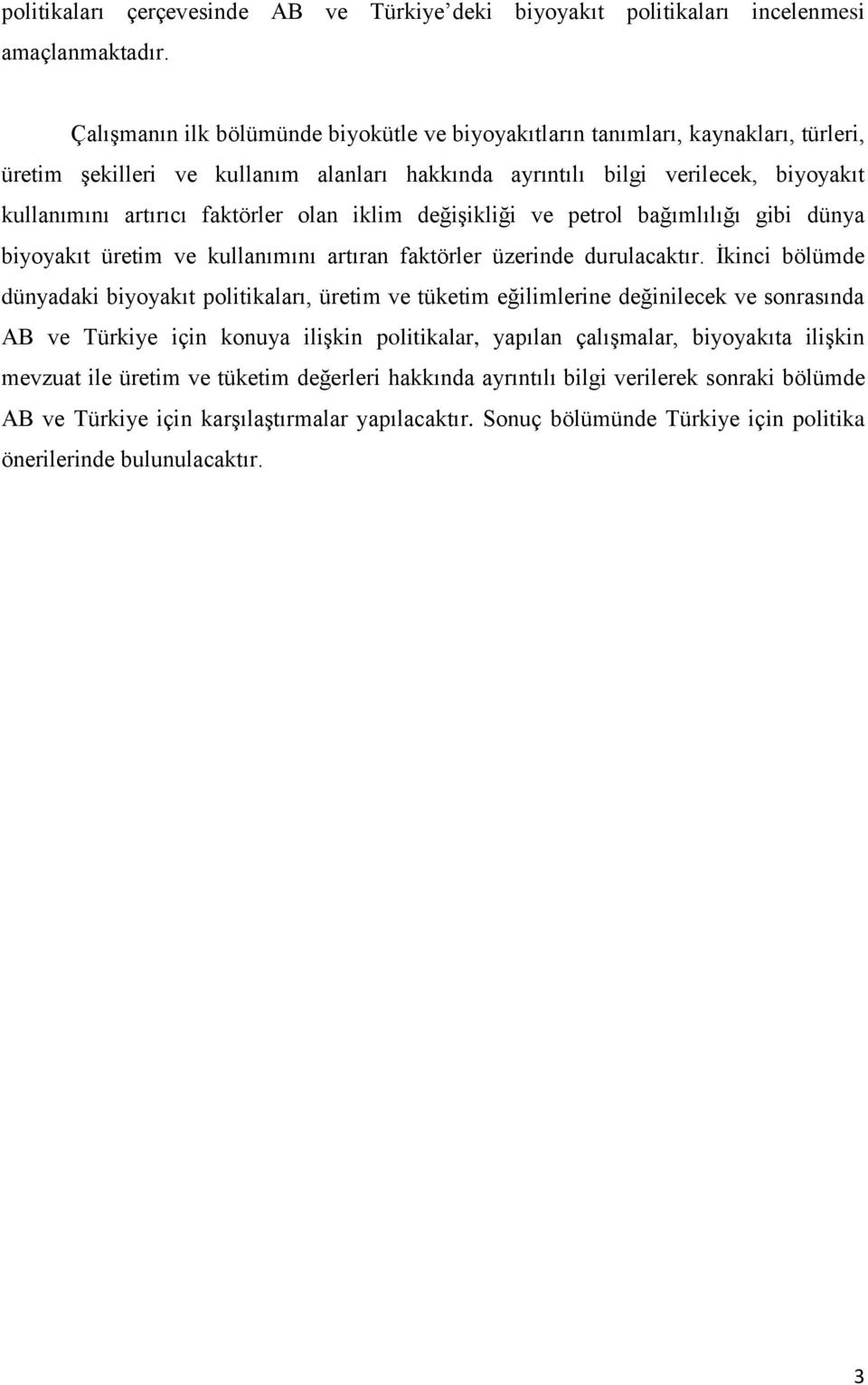 olan iklim değişikliği ve petrol bağımlılığı gibi dünya biyoyakıt üretim ve kullanımını artıran faktörler üzerinde durulacaktır.