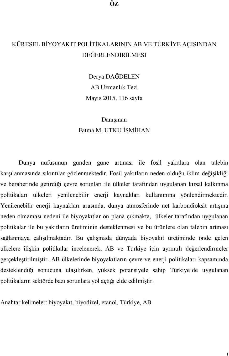 Fosil yakıtların neden olduğu iklim değişikliği ve beraberinde getirdiği çevre sorunları ile ülkeler tarafından uygulanan kırsal kalkınma politikaları ülkeleri yenilenebilir enerji kaynakları