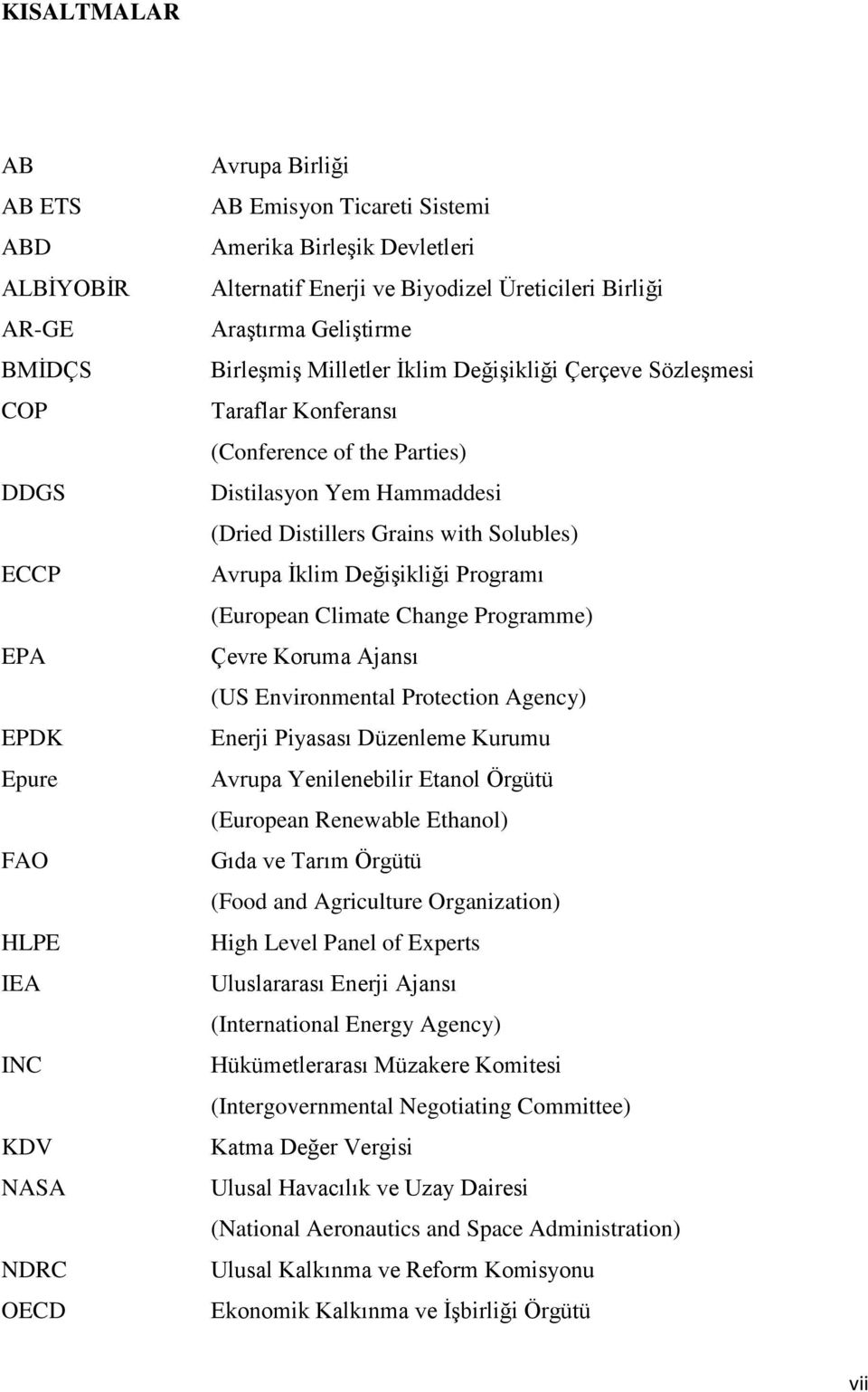 Distillers Grains with Solubles) Avrupa İklim Değişikliği Programı (European Climate Change Programme) Çevre Koruma Ajansı (US Environmental Protection Agency) Enerji Piyasası Düzenleme Kurumu Avrupa