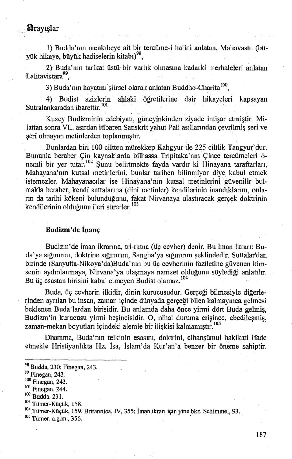 3) Buda'nın hayatını şiirsel olarak anlatan Buddho-Charita 100, 4) Budist azizierin ahlaki öğretilerine dair hikayeleri kapsayan Sutralankaradan ibarettir.