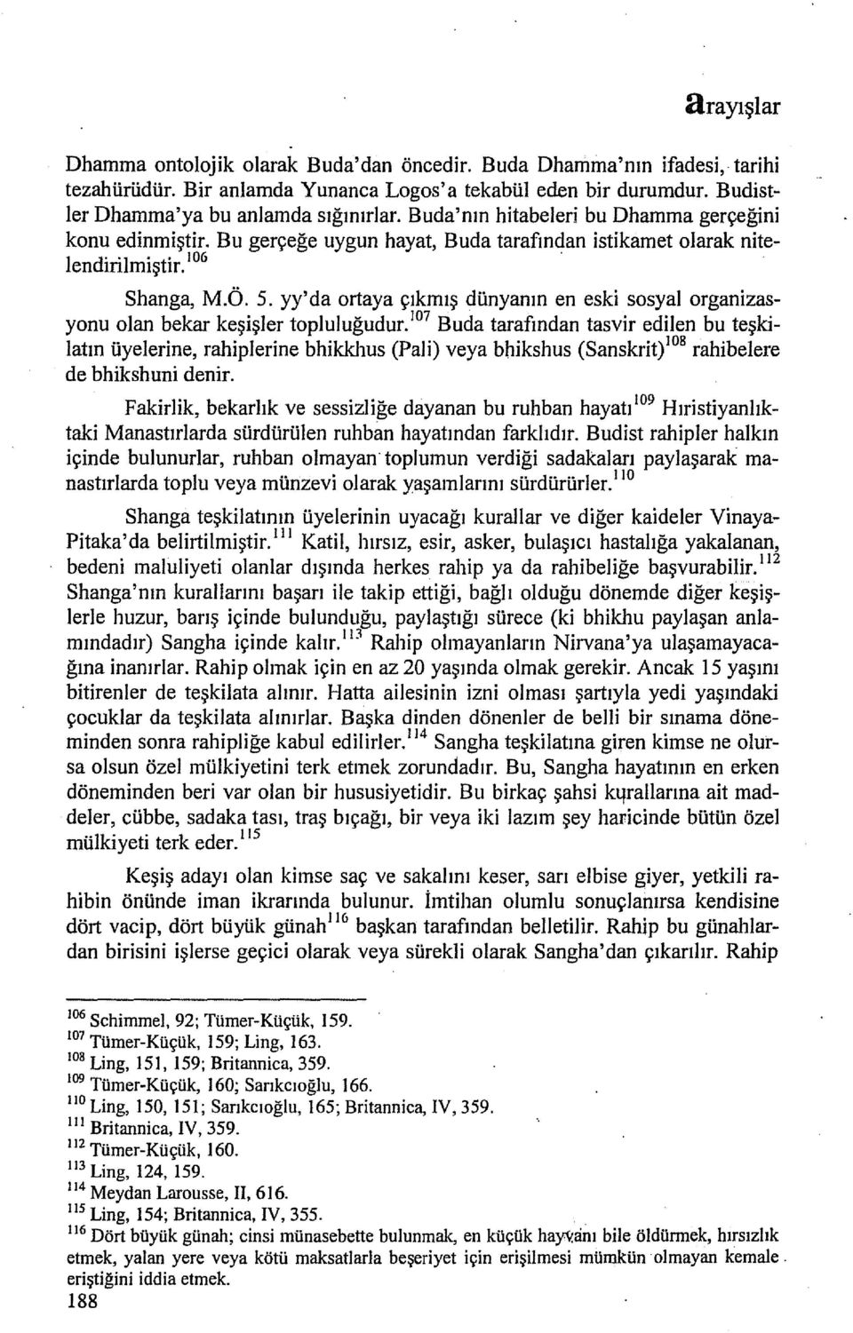 yy'da ortaya çıkmış dünyanın en eski sosyal organizasyonu olan bekar keşişler topluluğudur. ı o?