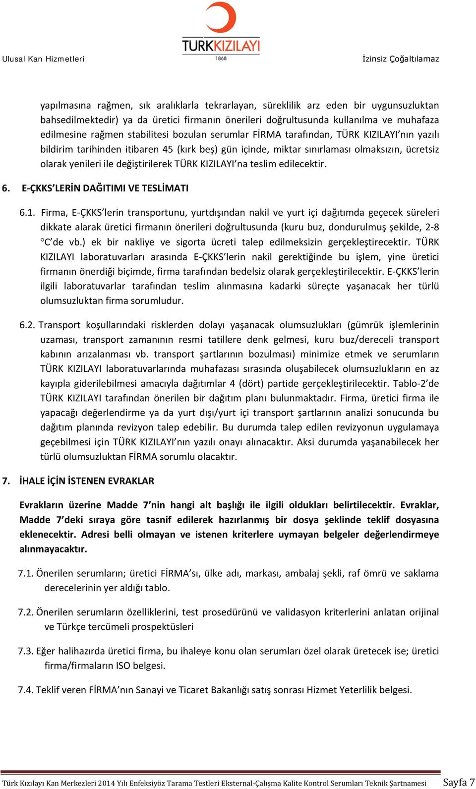 değiştirilerek TÜRK KIZILAYI na teslim edilecektir. 6. E-ÇKKS LERİN DAĞITIMI VE TESLİMATI 6.1.