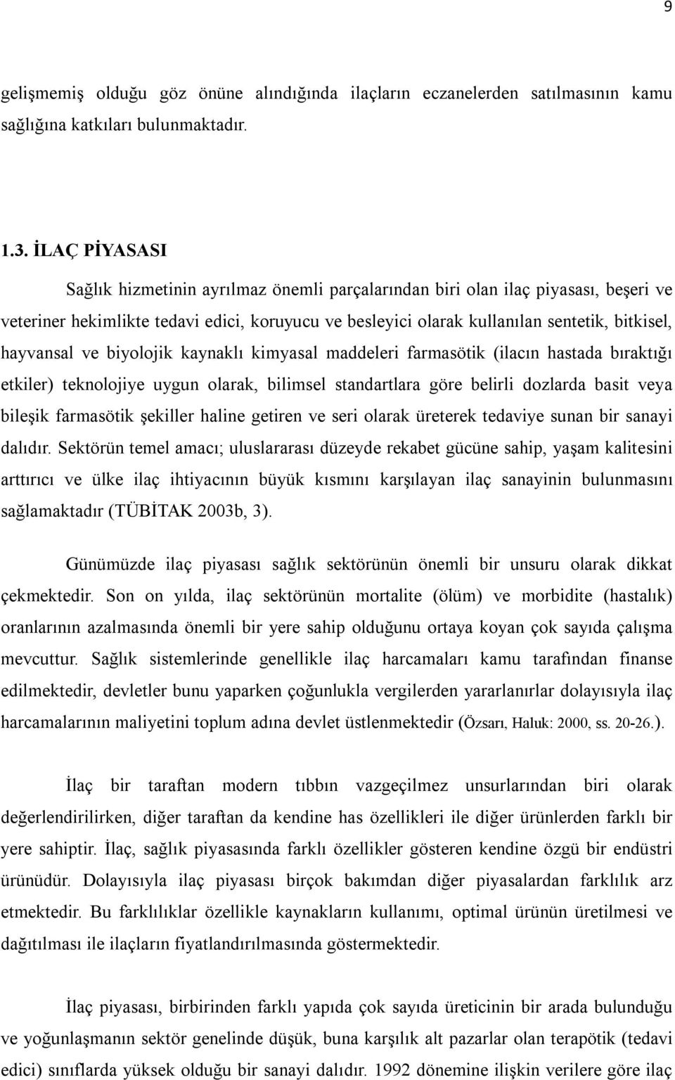 hayvansal ve biyolojik kaynaklı kimyasal maddeleri farmasötik (ilacın hastada bıraktığı etkiler) teknolojiye uygun olarak, bilimsel standartlara göre belirli dozlarda basit veya bileşik farmasötik