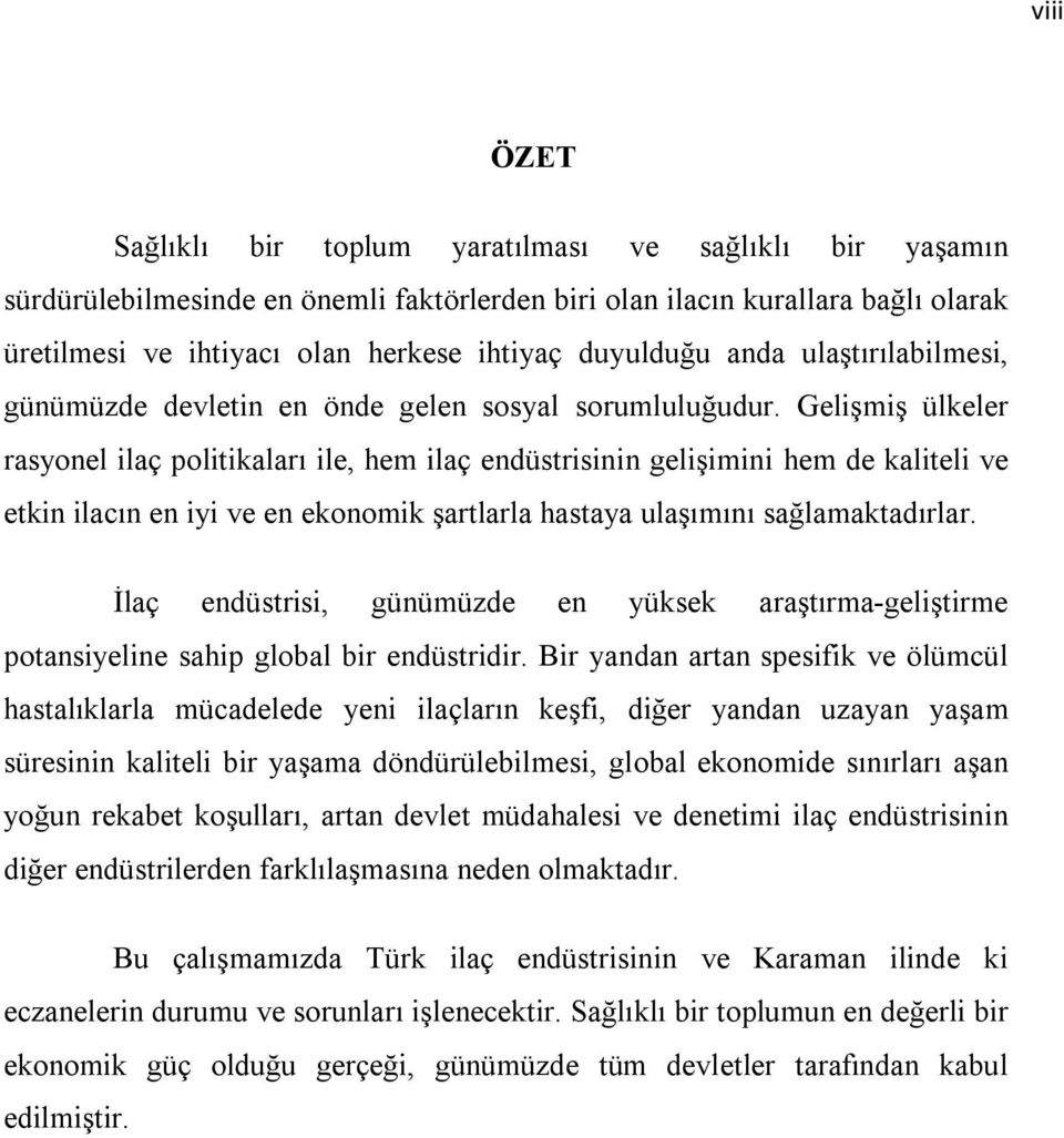 Gelişmiş ülkeler rasyonel ilaç politikaları ile, hem ilaç endüstrisinin gelişimini hem de kaliteli ve etkin ilacın en iyi ve en ekonomik şartlarla hastaya ulaşımını sağlamaktadırlar.