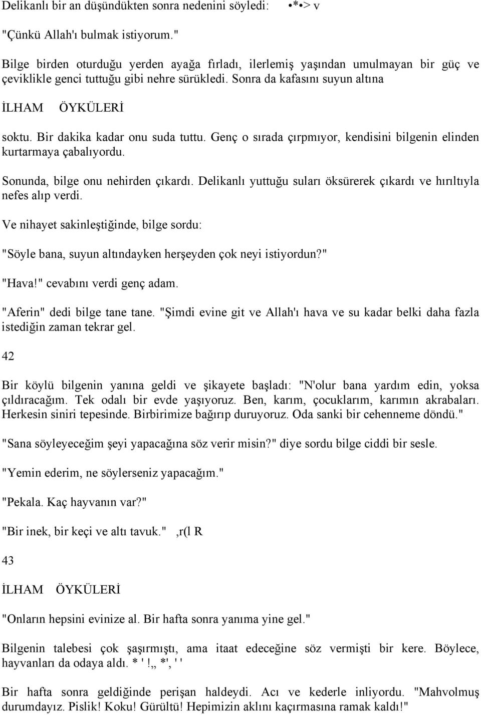 Bir dakika kadar onu suda tuttu. Genç o sırada çırpmıyor, kendisini bilgenin elinden kurtarmaya çabalıyordu. Sonunda, bilge onu nehirden çıkardı.