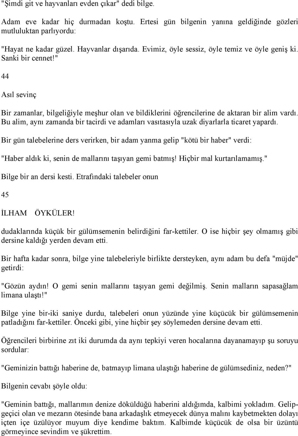 Bu alim, aynı zamanda bir tacirdi ve adamları vasıtasıyla uzak diyarlarla ticaret yapardı.